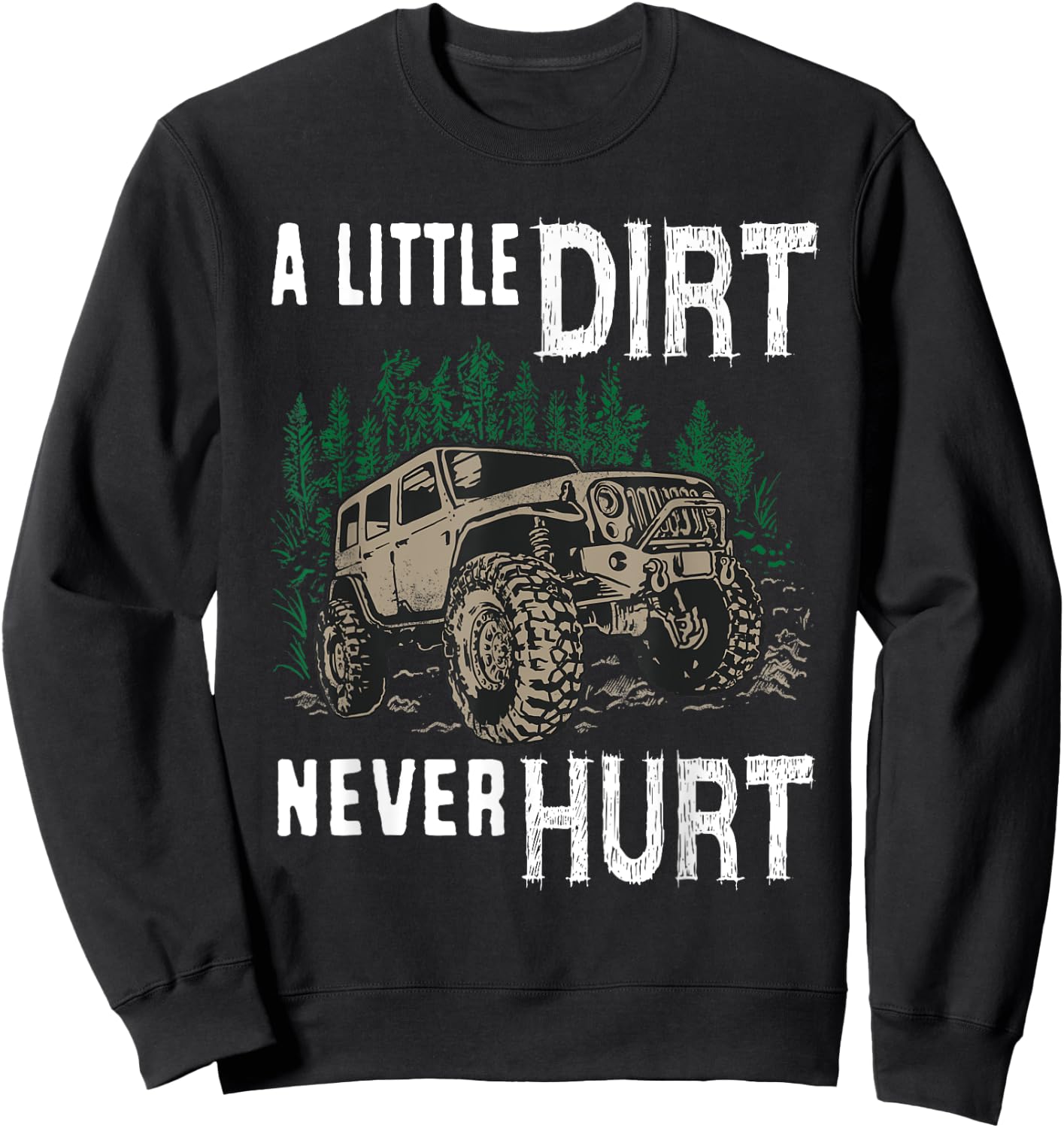 Funny Offroad Truck 4x4 A Little Dirt Never Hurt Sweatshirt - Sweatshirt | Black