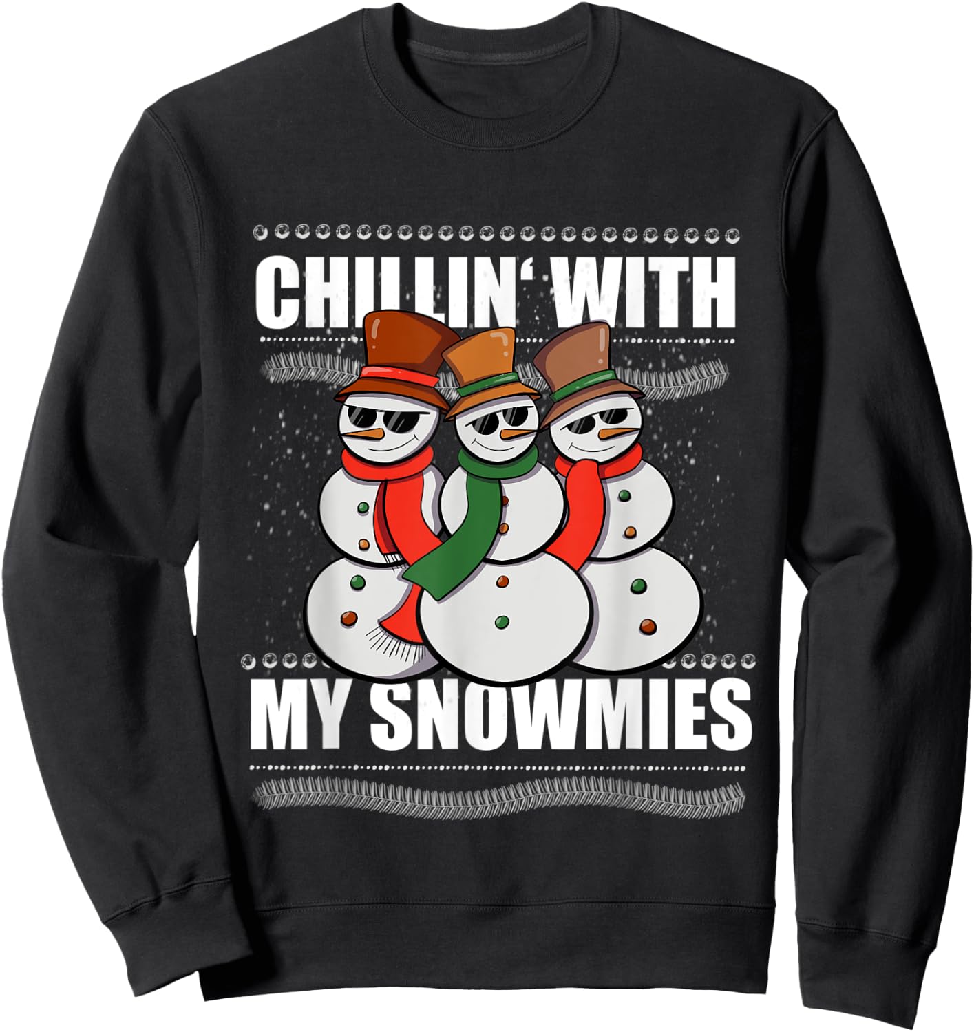 Chillin With My Snowmies Men Women Ugly Sweater Christmas Sweatshirt - Sweatshirt | Black