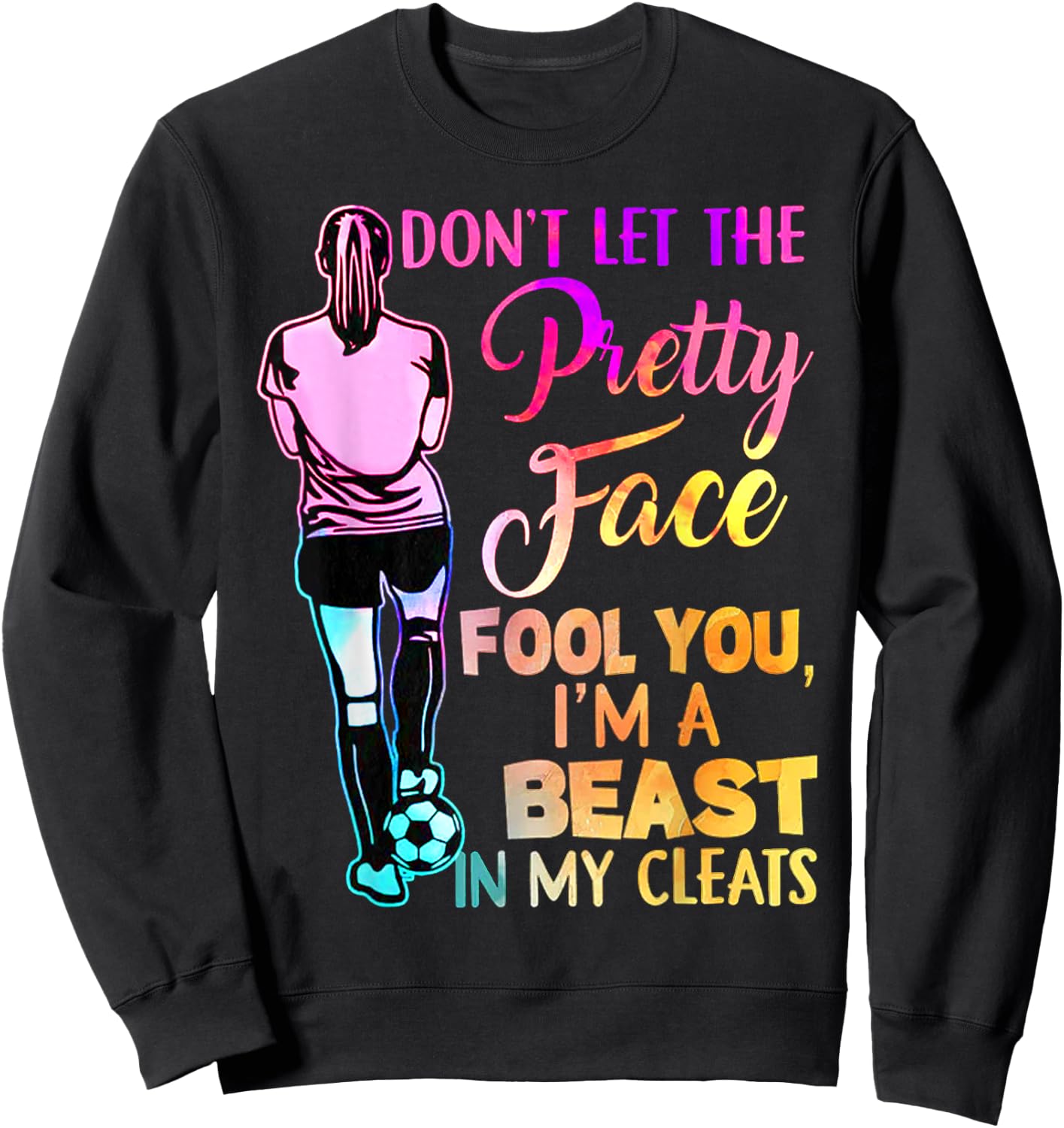 Don't Let The Pretty Face Fool You I'm A Beast In My Cleats Sweatshirt - Sweatshirt | Black