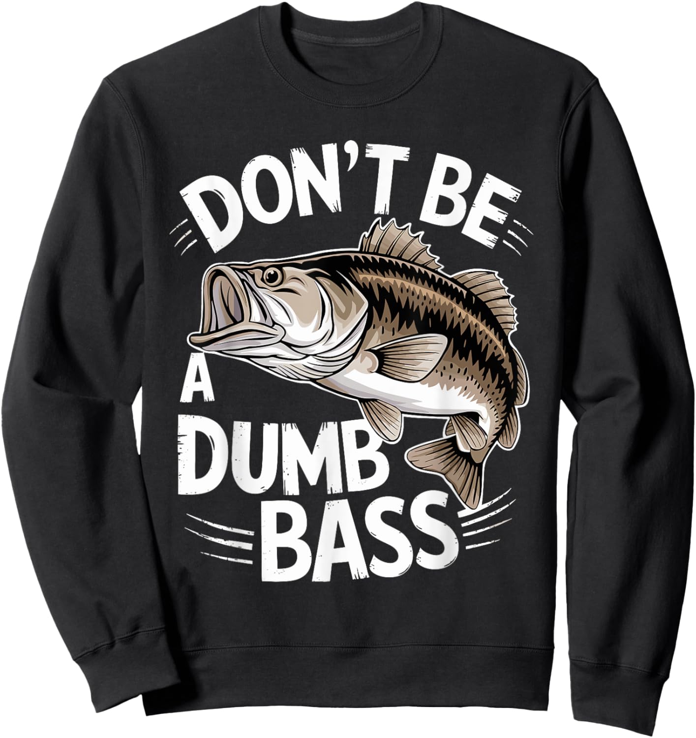 Don’t Be A Dumb Bass Funny Fishing Lover Sweatshirt - Sweatshirt | Black