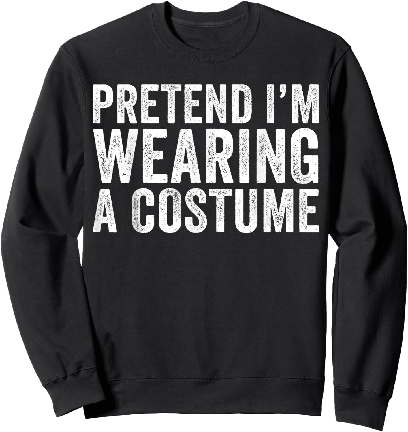 Pretend I'm Wearing A Costume Funny Matching Halloween Sweatshirt - Sweatshirt | Black