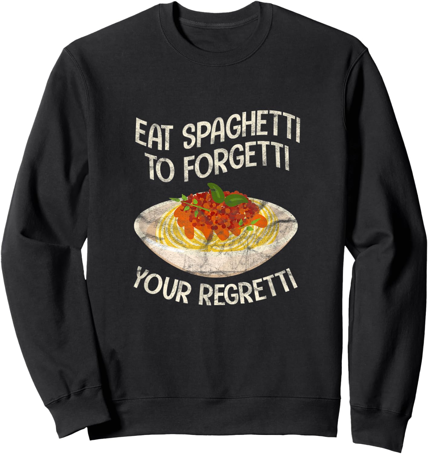 Eat Spaghetti To Forgetti Your Regretti Funny Pasta Italian Sweatshirt - Sweatshirt | Black