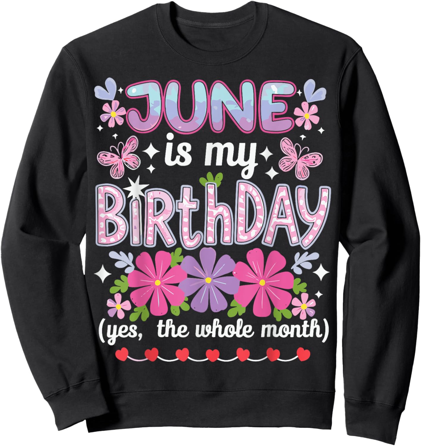 June Is My Birthday Yes The Whole Month Funny June Birthday Sweatshirt - Sweatshirt | Black