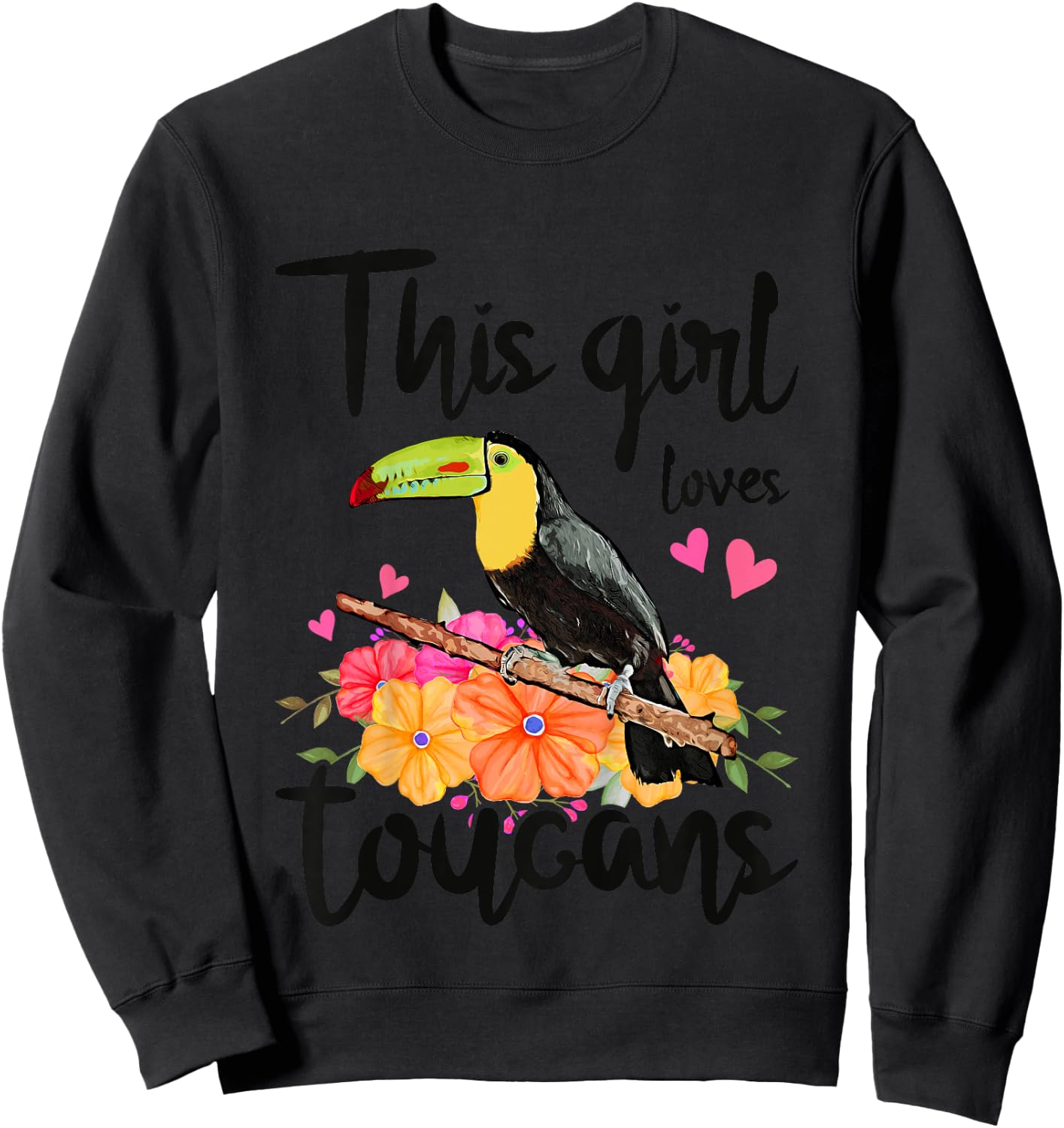 This Girl Loves Toucans Floral Toucan Sweatshirt - Sweatshirt | Black