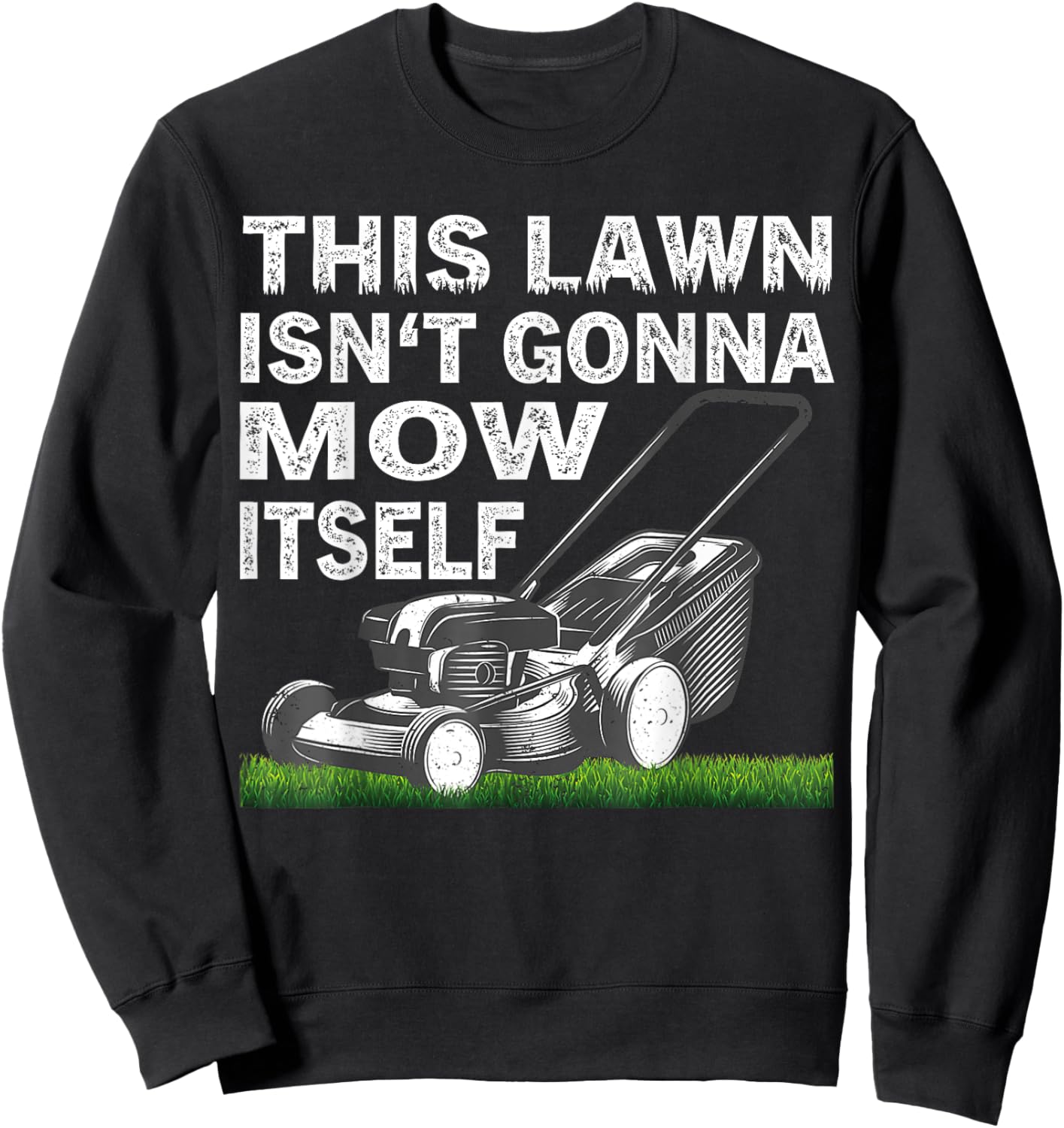 This Lawn Isn’t Gonna Mow Itself Sweatshirt - Sweatshirt | Black