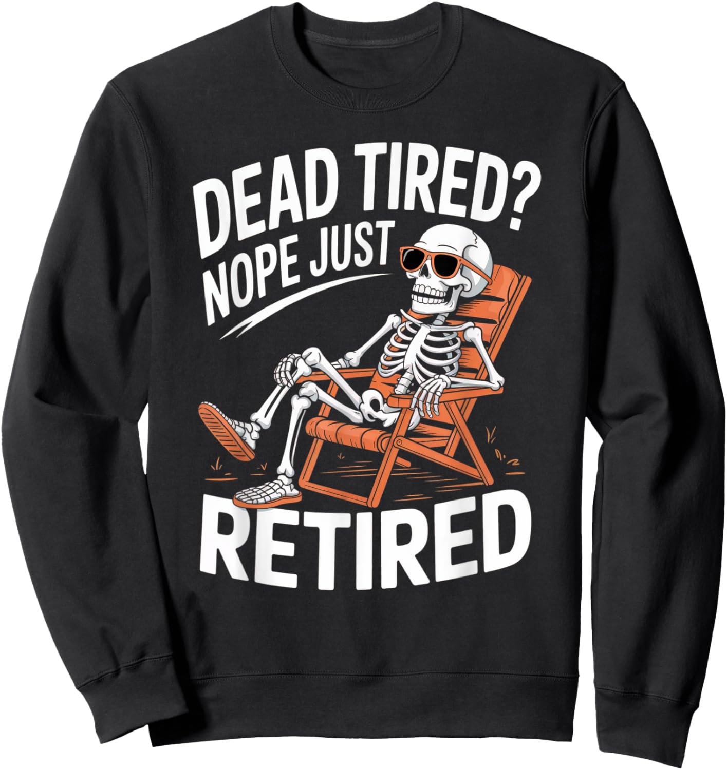 Funny Dead Tired Retired Skeleton Graphic Vintage Retirement Sweatshirt - Sweatshirt | Black