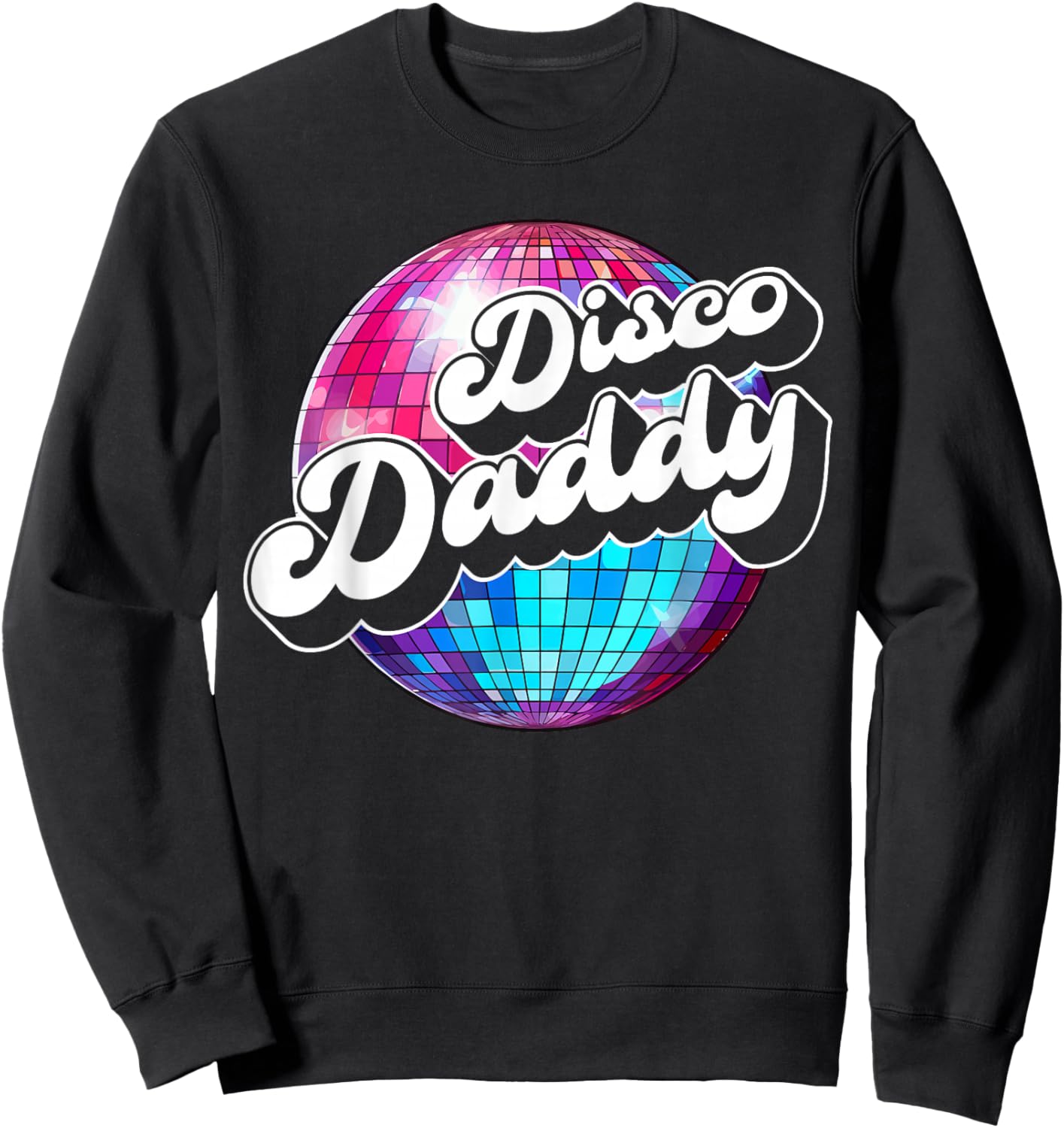 Disco Daddy 60's 70s Disco Dad Sweatshirt - Sweatshirt | Black
