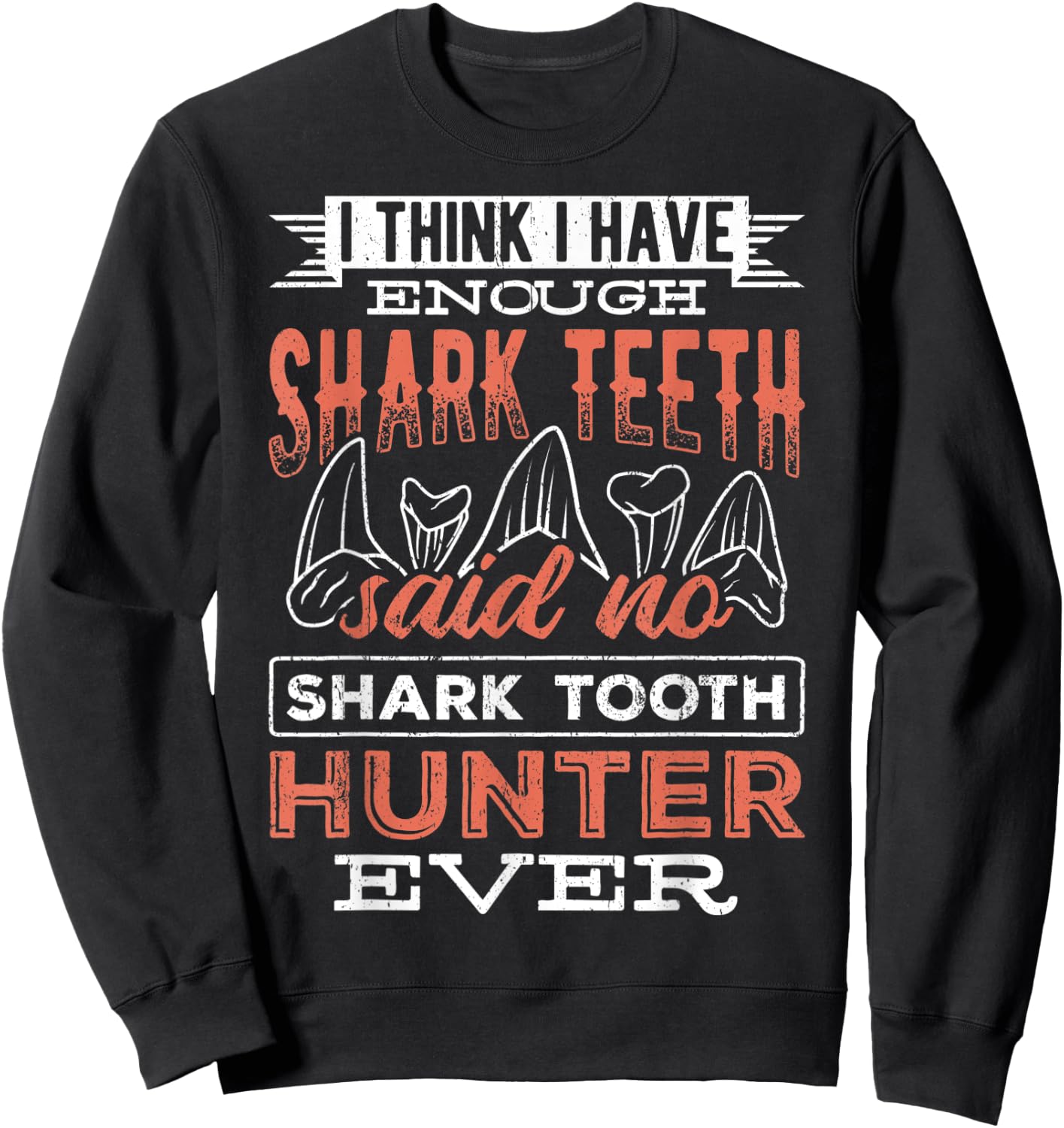 I think I have enough shark teeth - monsters sea predators Sweatshirt - Sweatshirt | Black