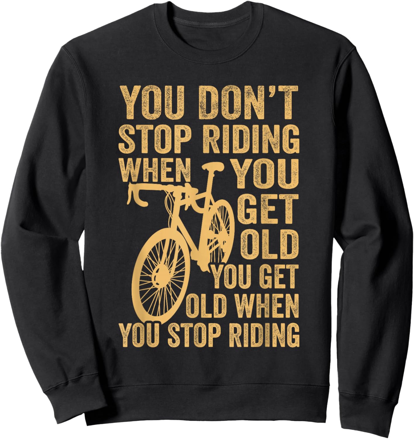 Cycling Bike You Don't Stop Riding When You Get Old Bicycle Sweatshirt - Sweatshirt | Black
