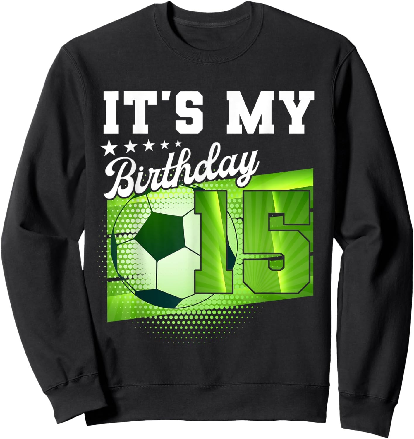 Birthday Boy 15 Soccer Its My 15th Birthday Boys Soccer Sweatshirt - Sweatshirt | Black