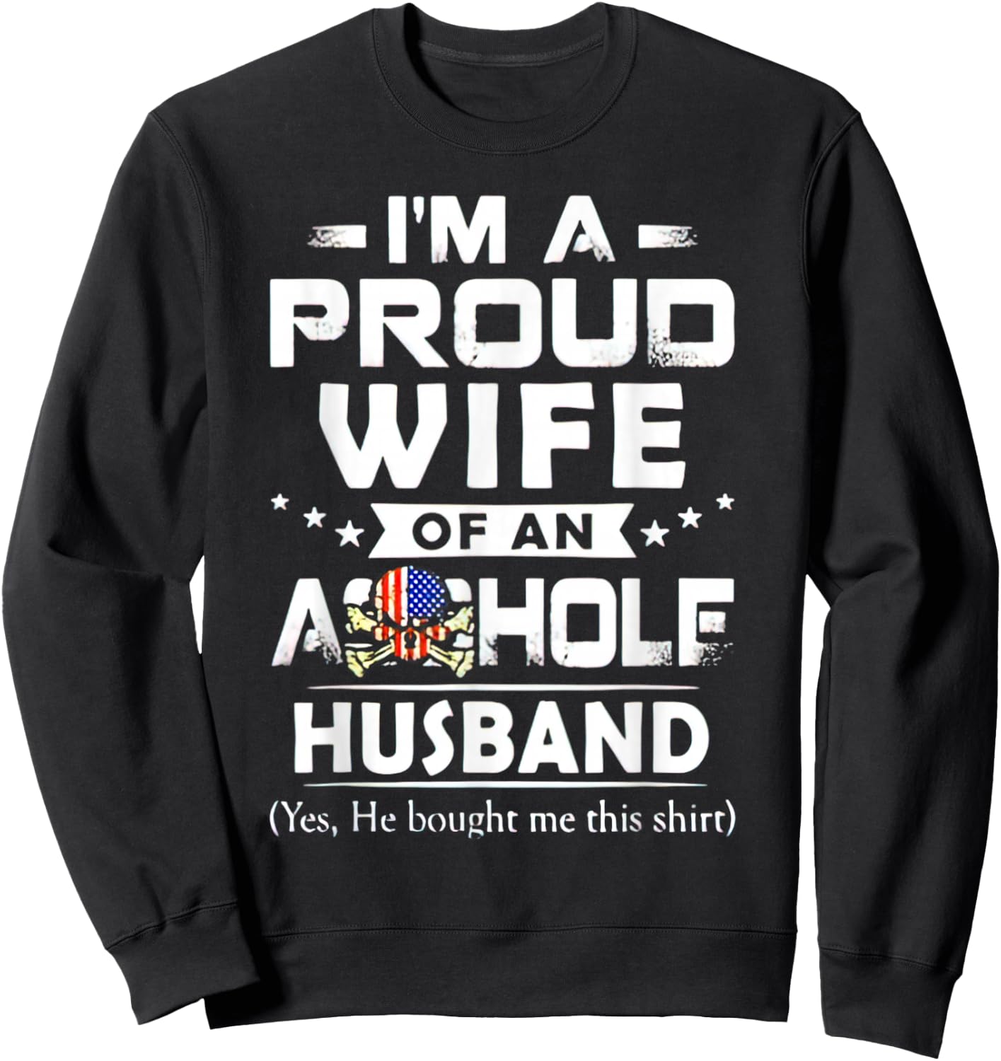 I'm A Proud Wife Of An Asshole Husband Yes He Bougt Me This Sweatshirt - Sweatshirt | Black
