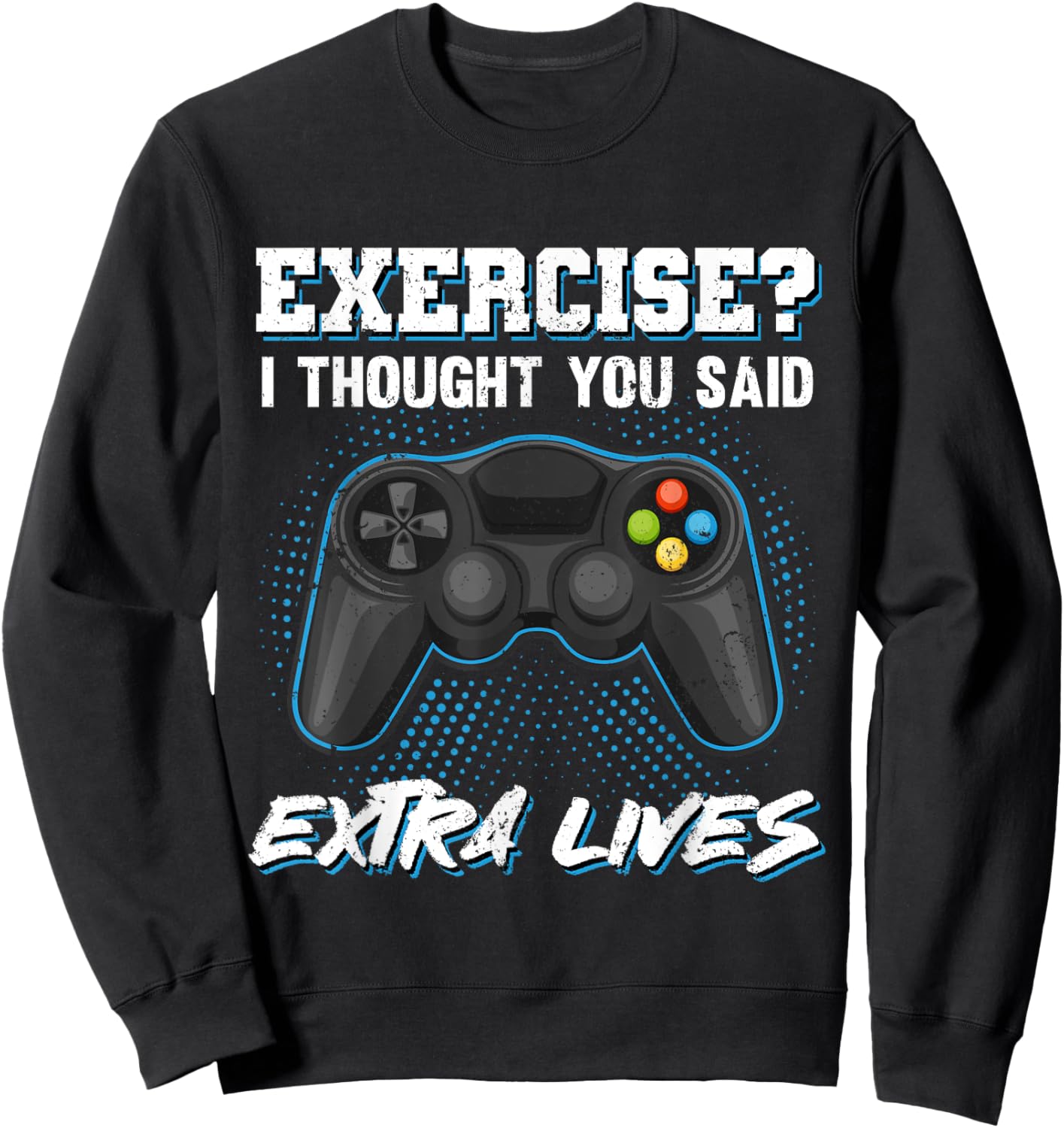 Gaming Fans Unique Gifts Exercise I Thought You Said Extra Lives Gamer Video Funny Sweatshirt - Sweatshirt | Black