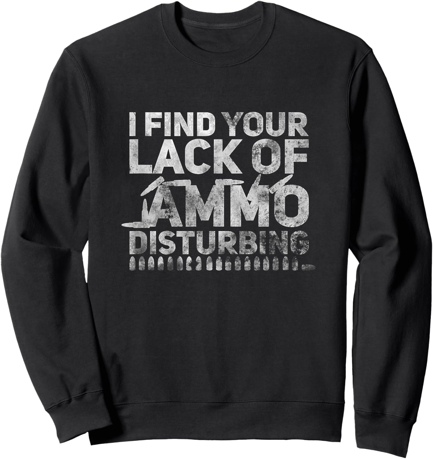 I Find Your Lack Of Ammo Disturbing Weapon Gun Owner Vintage Sweatshirt - Sweatshirt | Black