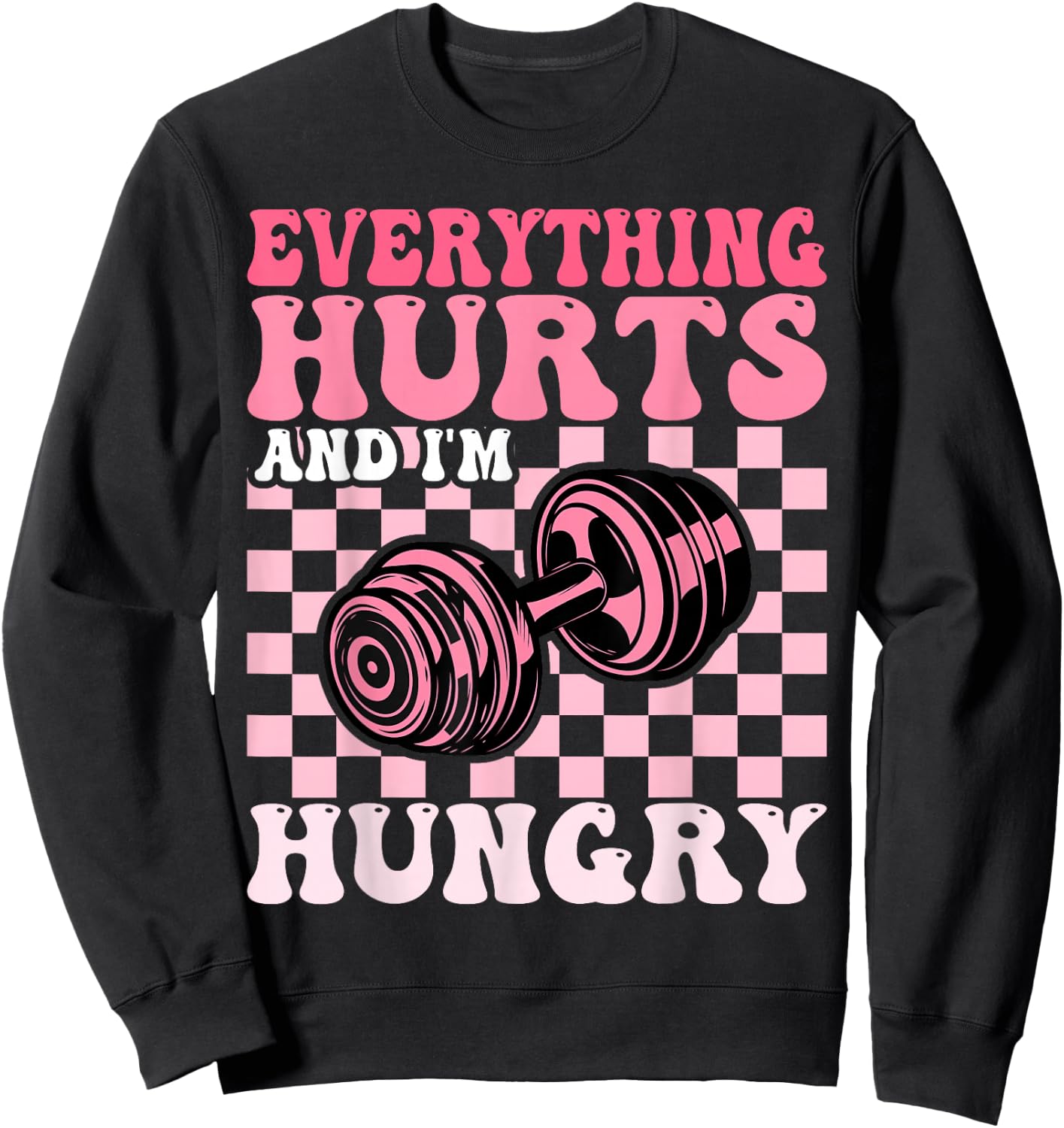 Everything Hurts and I'm Hungry Funny Workout Gym Fitness Sweatshirt - Sweatshirt | Black