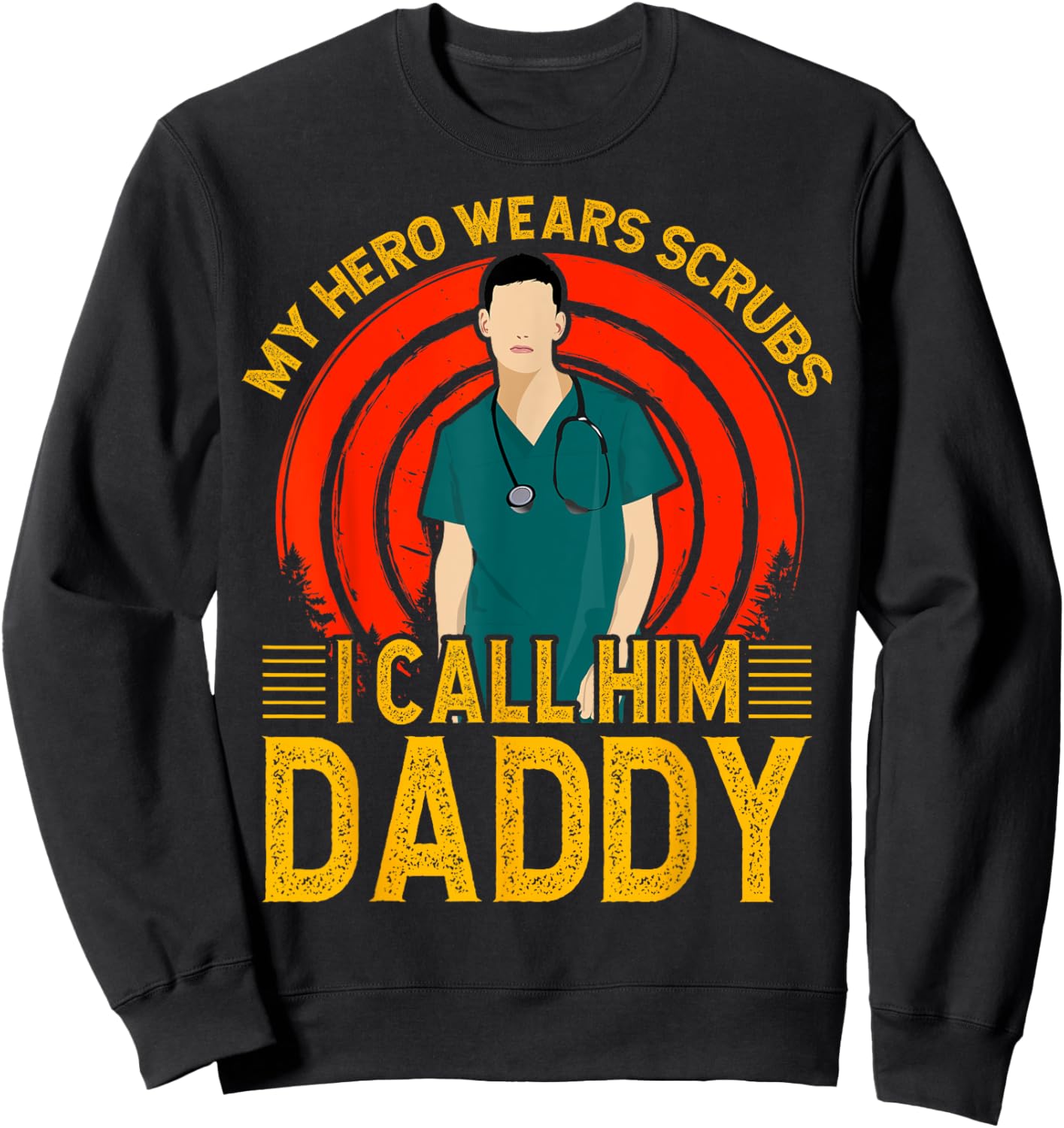 My Hero wears Scrubs I call Him Daddy Father Men Son Sweatshirt - Sweatshirt | Black