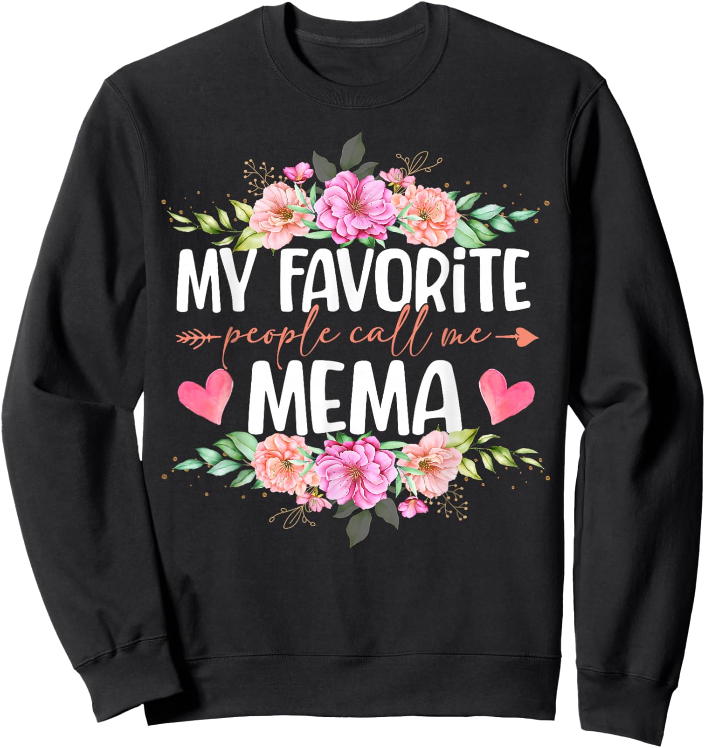 My Favorite People Call Me Mema Shirt Floral Mother's Day Sweatshirt - Sweatshirt | Black