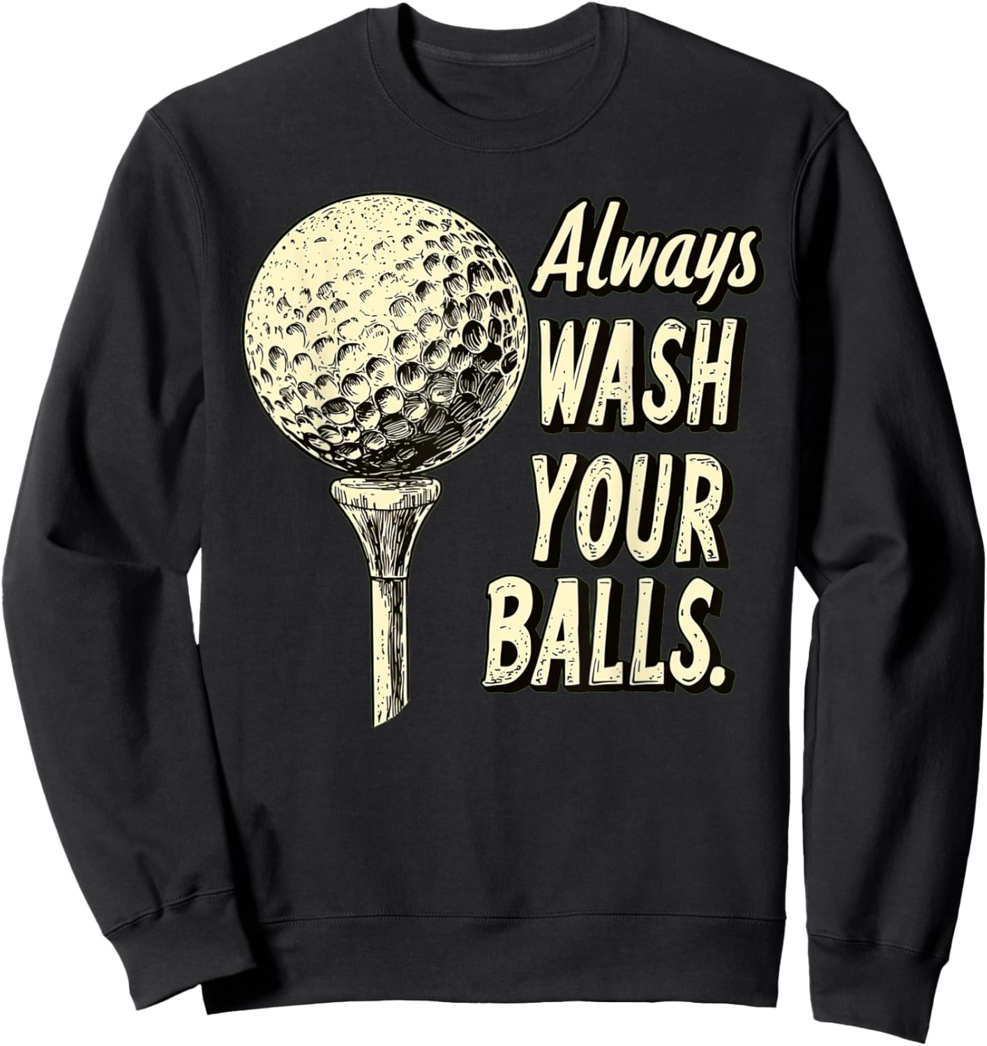 Fairway Wit Apparel -Adults Golf with 'Always Wash Your Balls' Quote - Black, Small Sweatshirt - Sweatshirt | Black