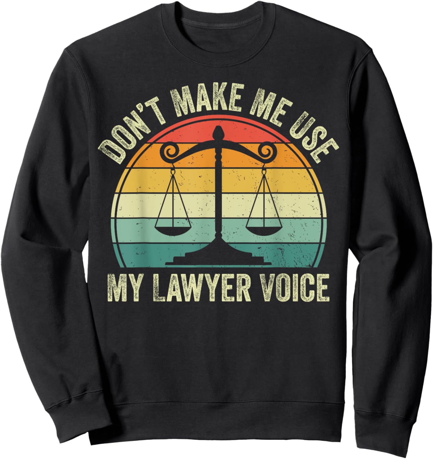 Don't Make Me Use My Lawyer Voice Sweatshirt - Sweatshirt | Black