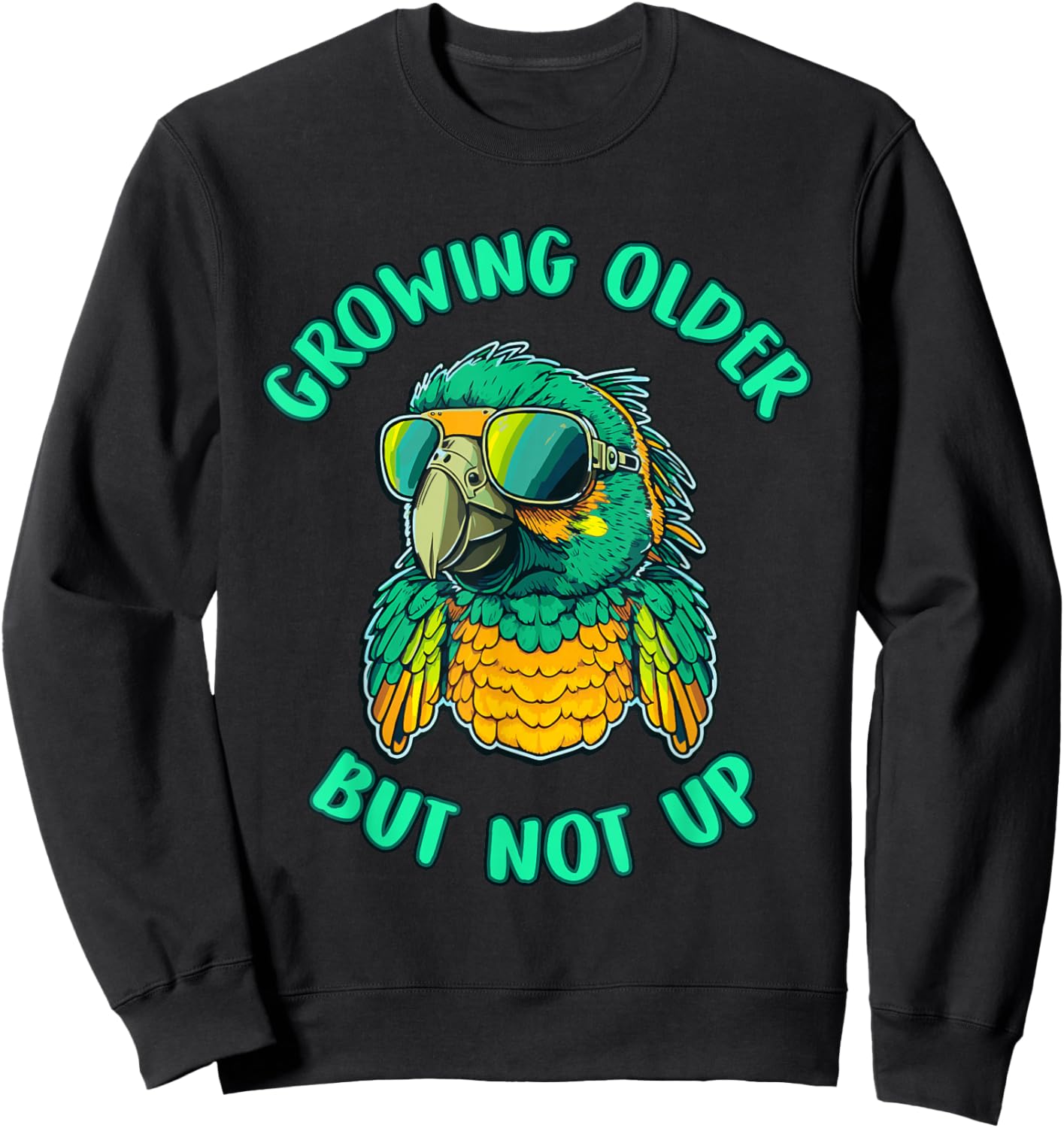 Cool Growing Older But Not Up Parrot Funny Sweatshirt - Sweatshirt | Black