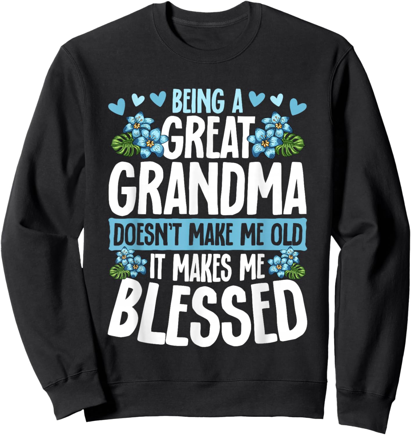 Being A Great Grandma Doesn't Make Me Old Great Grandma Sweatshirt - Sweatshirt | Black