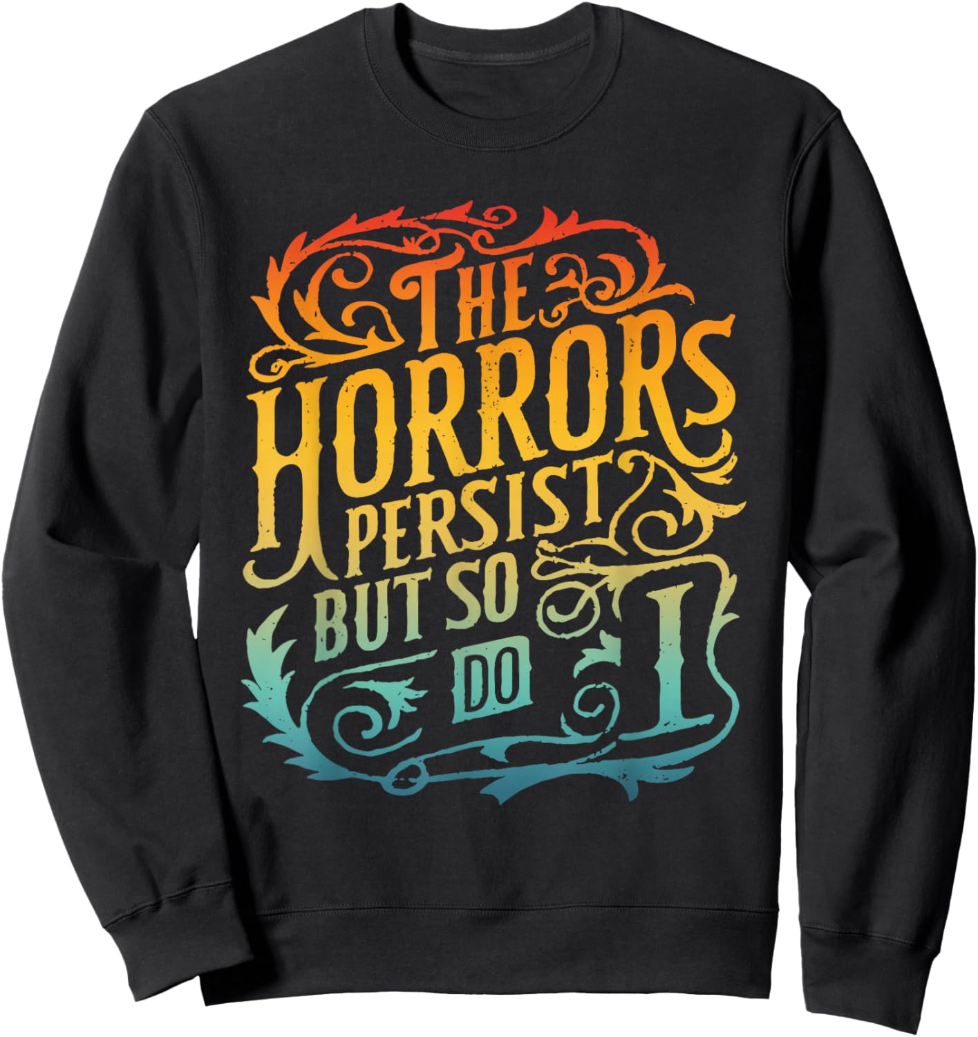 The Horrors Persist But So Do I Design Sweatshirt - Sweatshirt | Black