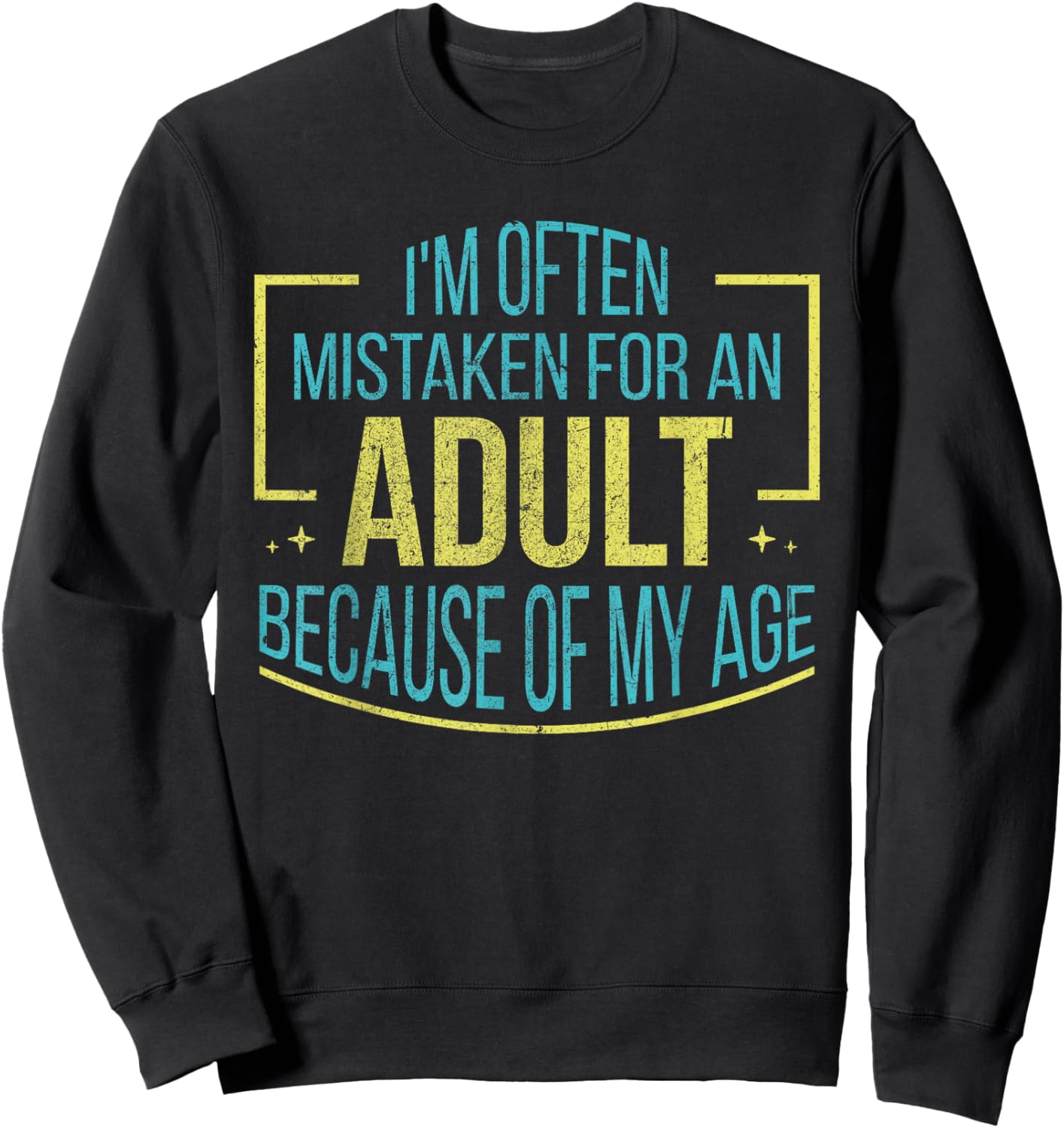 I'm Often Mistaken For An Adult Because Of My Age Funny Sweatshirt - Sweatshirt | Black