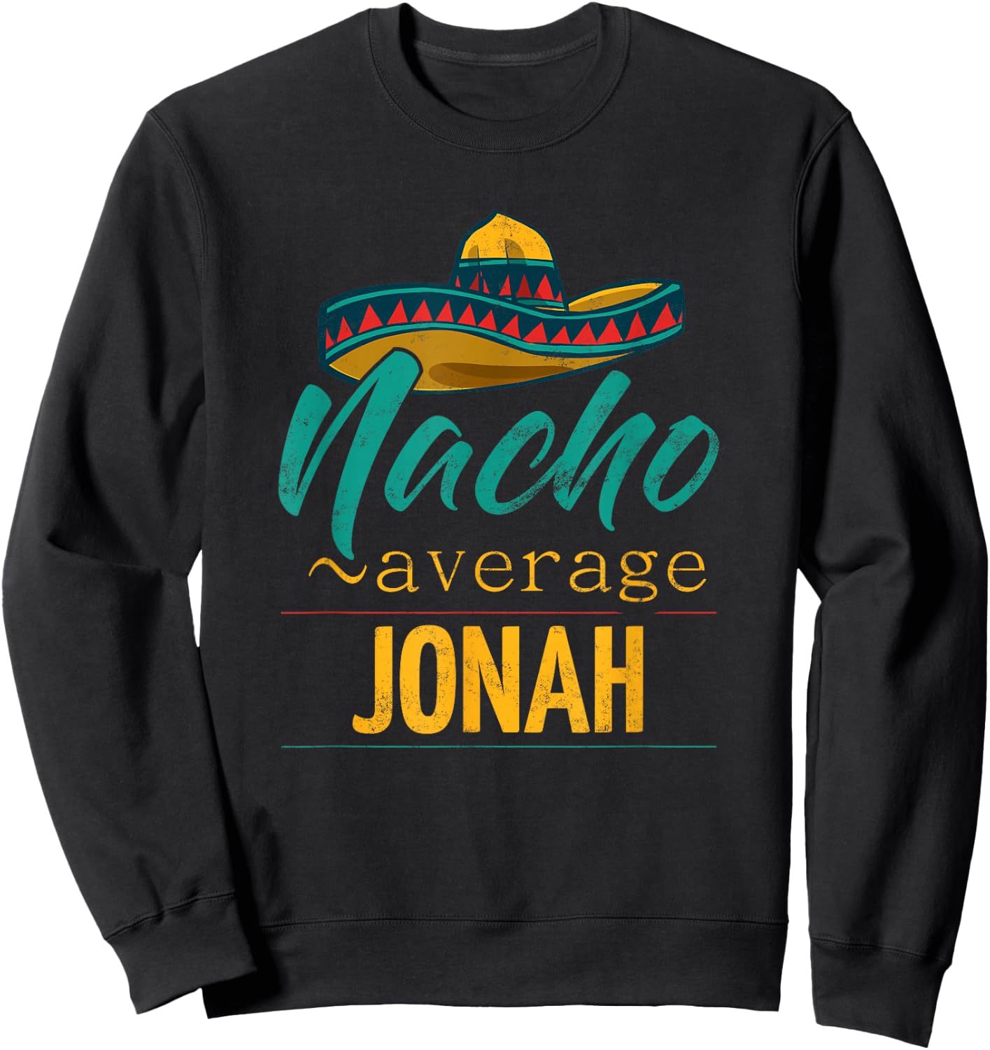Nacho Average Jonah Gift Funny Cinco De Mayo Sombrero Sweatshirt - Sweatshirt | Black