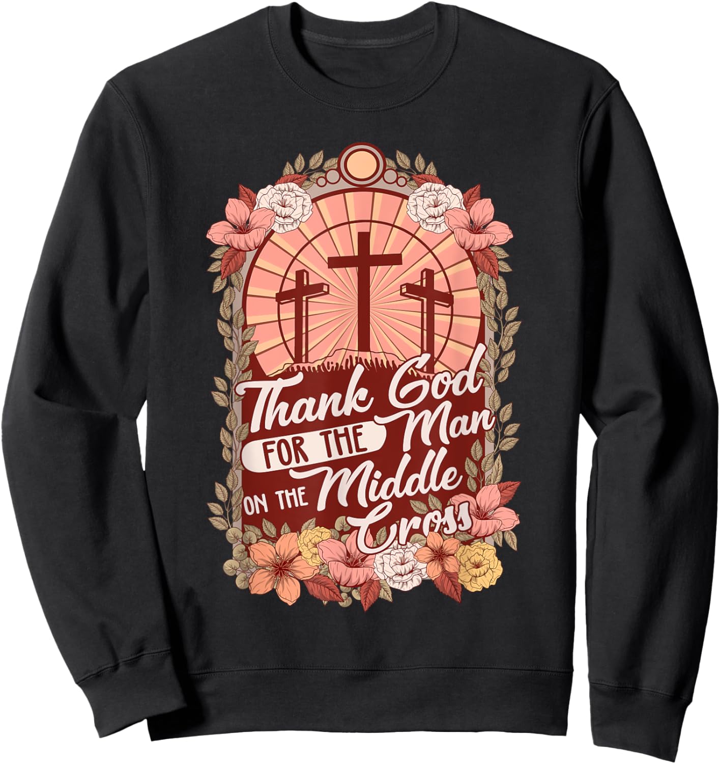 Thanks God For The Man On The Middle Cross, Christian Easter Sweatshirt - Sweatshirt | Black