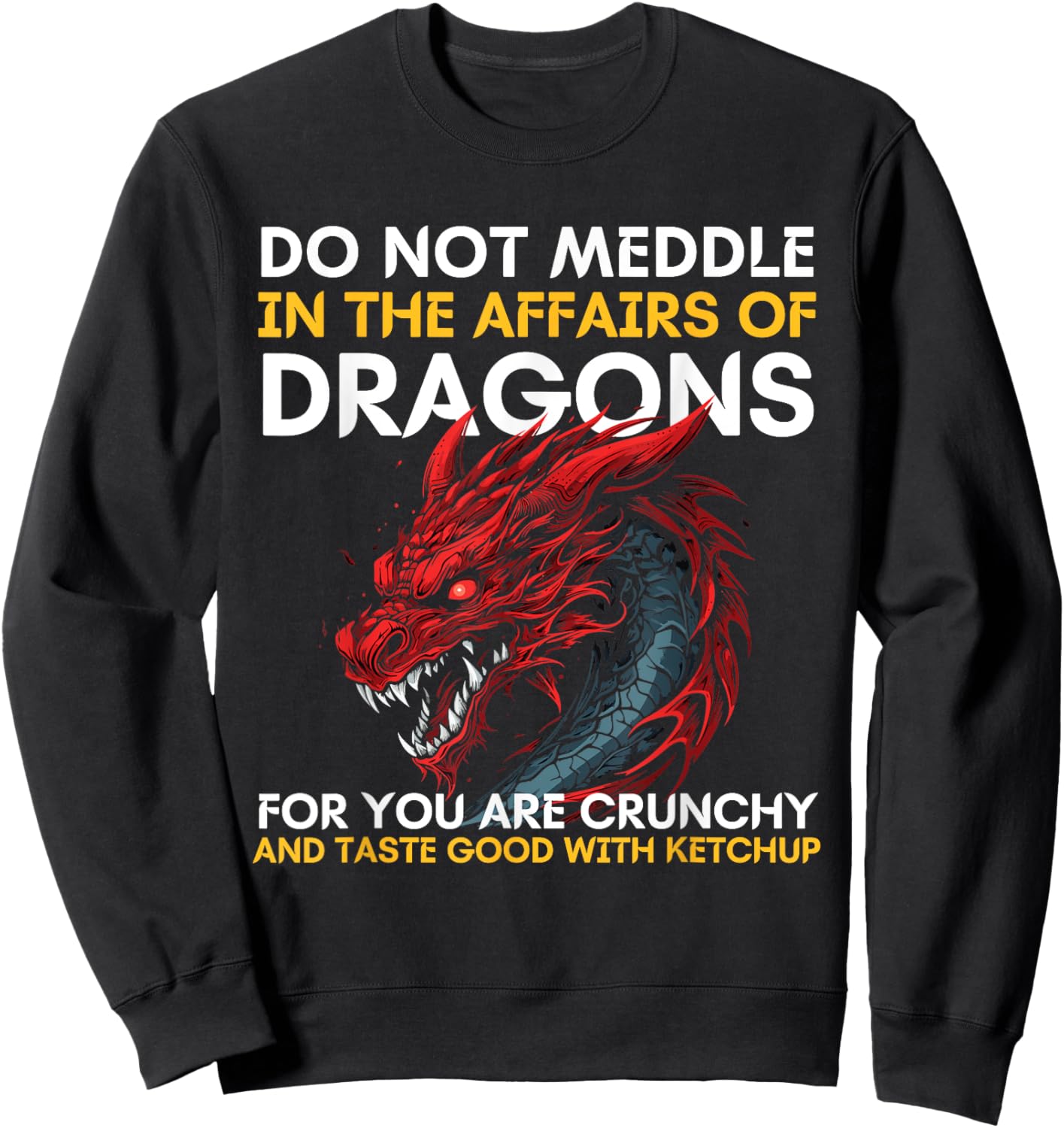 Do Not Meddle In The Affairs Of Dragons For You Are Crunchy Sweatshirt - Sweatshirt | Black
