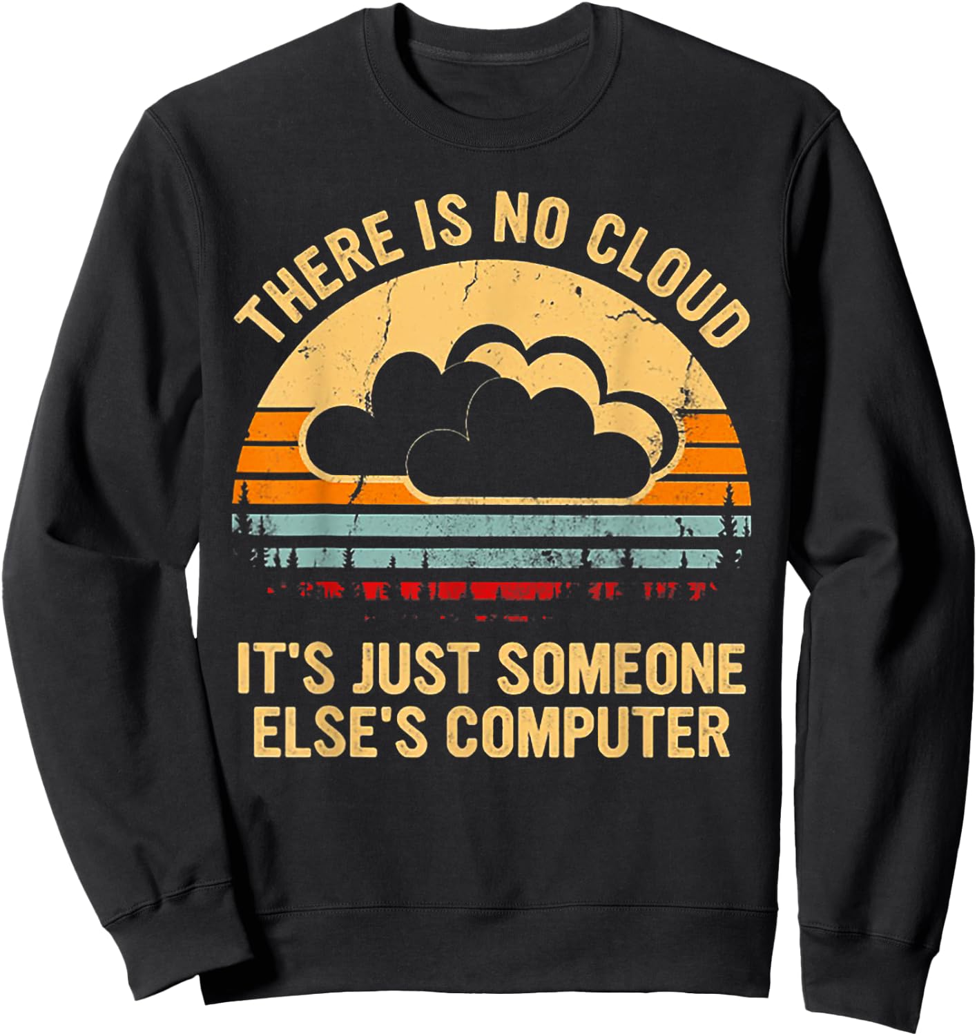 There Is No Cloud It's Just Someone Else's Computer Vintage Sweatshirt - Sweatshirt | Black