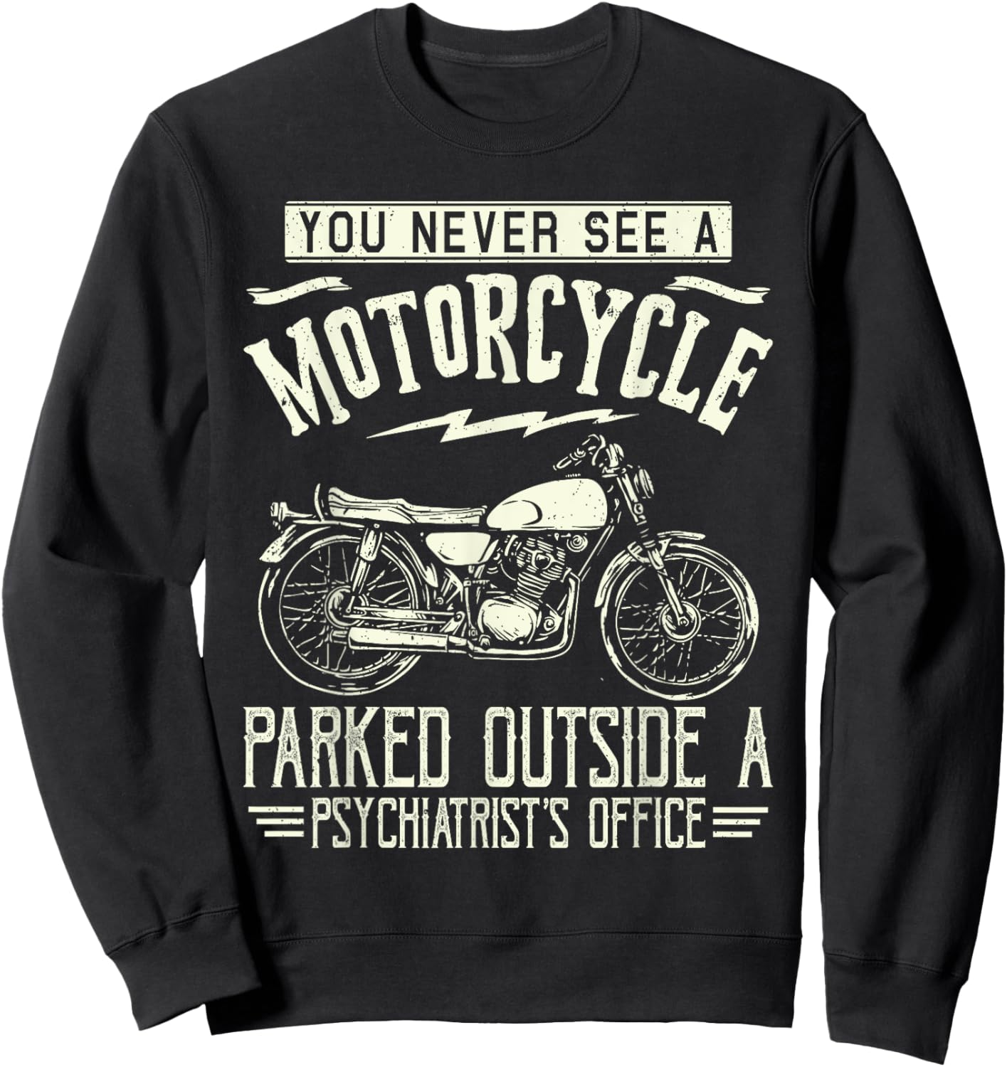 You Never See A Motorcycle Parked Outside a Psychiatrist's Sweatshirt - Sweatshirt | Black