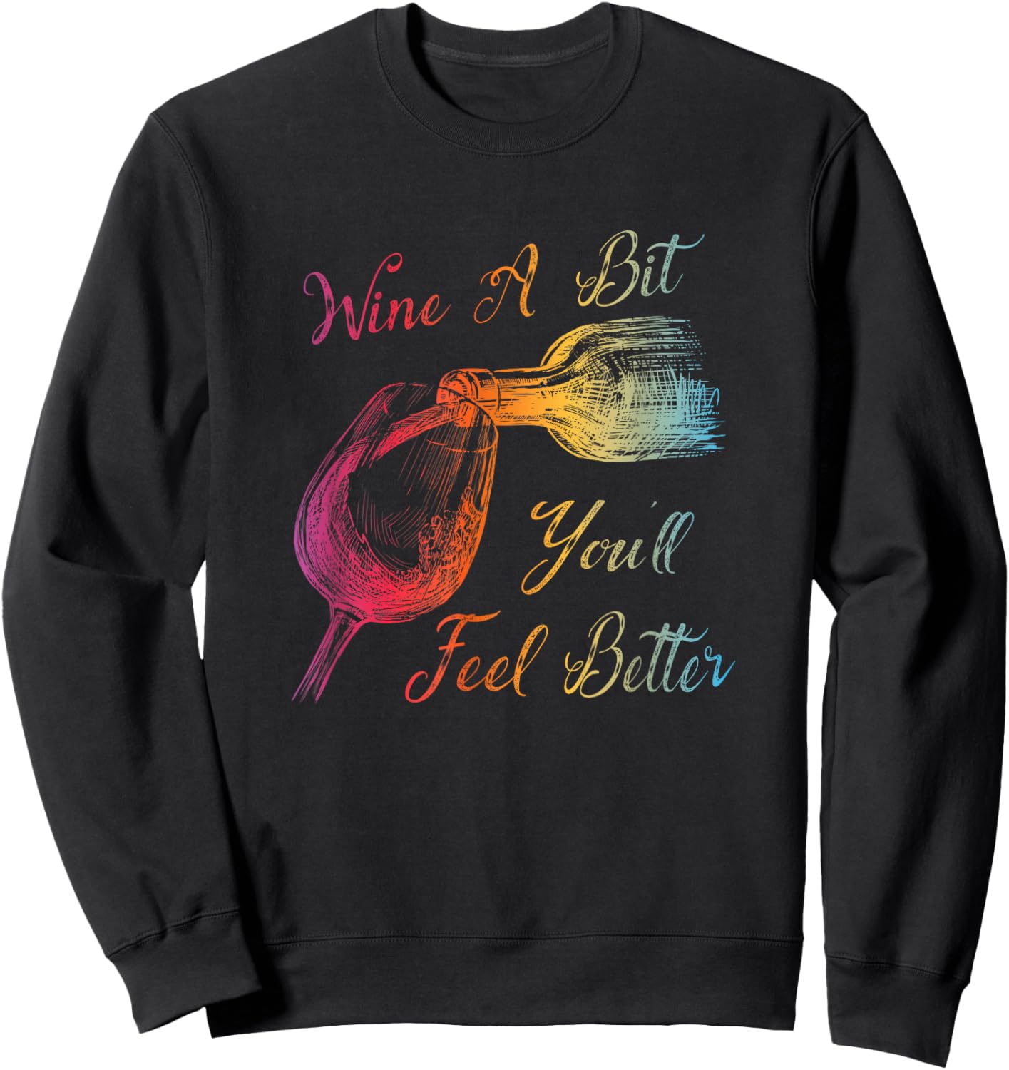 WINE A BIT YOU'LL FEEL BETTER - Fun Wine Lover Sweatshirt - Sweatshirt | Black