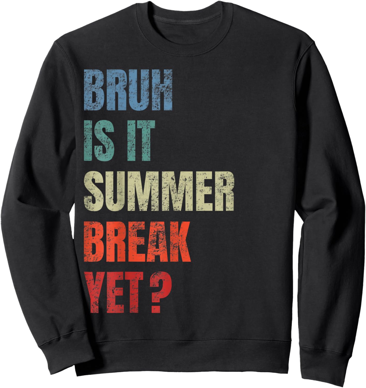 Retro Funny Bruh Is It Summer Break Yet Last Day Of School Sweatshirt - Sweatshirt | Black
