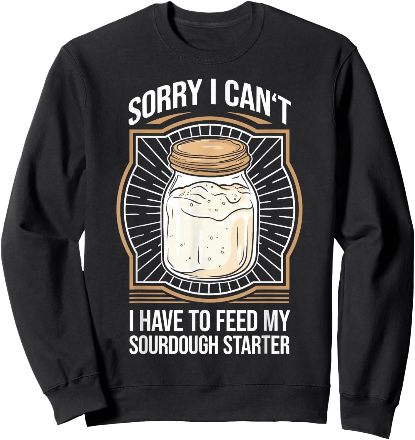 Funny Sourdough Starter Sourdough Bread Baker Sweatshirt - Sweatshirt | Black