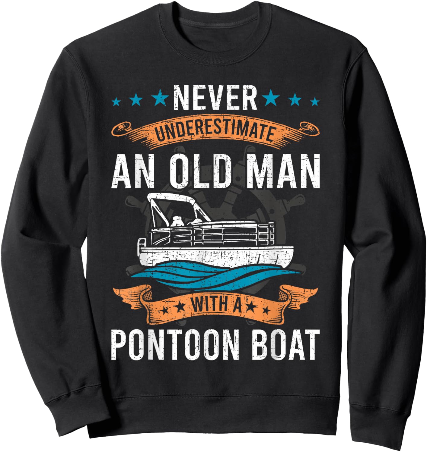 Never Underestimate an Old Man with a Pontoon Boat Sweatshirt - Sweatshirt | Black