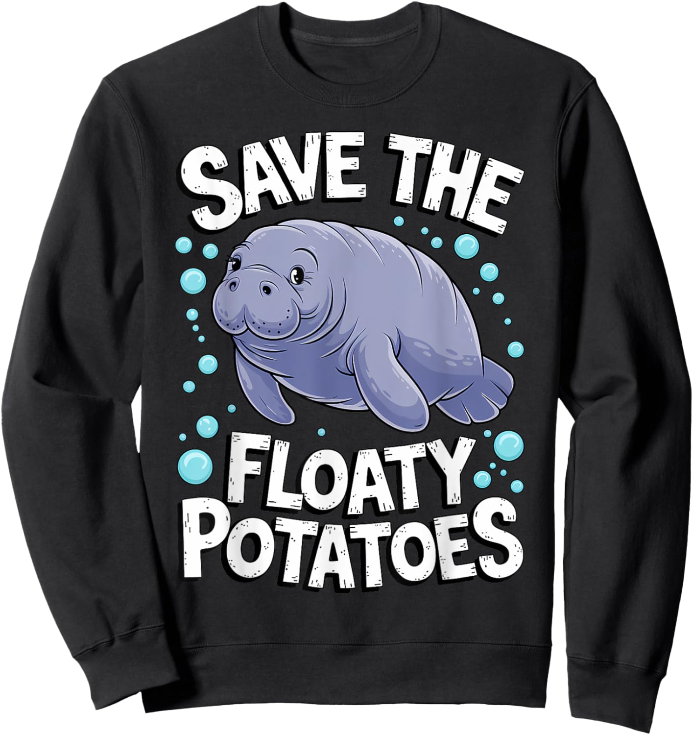 Funny Manatee I Save The Floaty Potatoes I Manatee Sweatshirt - Sweatshirt | Black