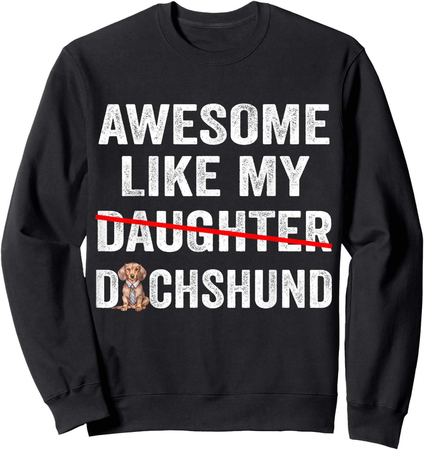 Fun Awesome Like My Dachshund Dad Funny Fathers Day Sweatshirt - Sweatshirt | Black
