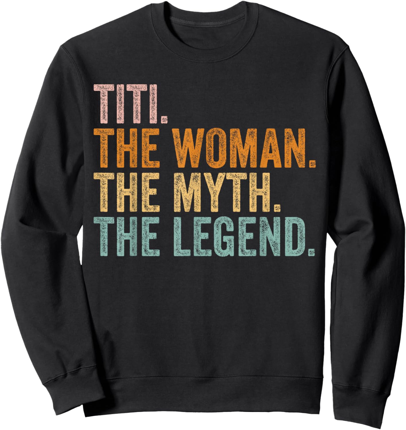 Titi The Woman The Myth The Legend Funny Aunt Vintage Sweatshirt - Sweatshirt | Black