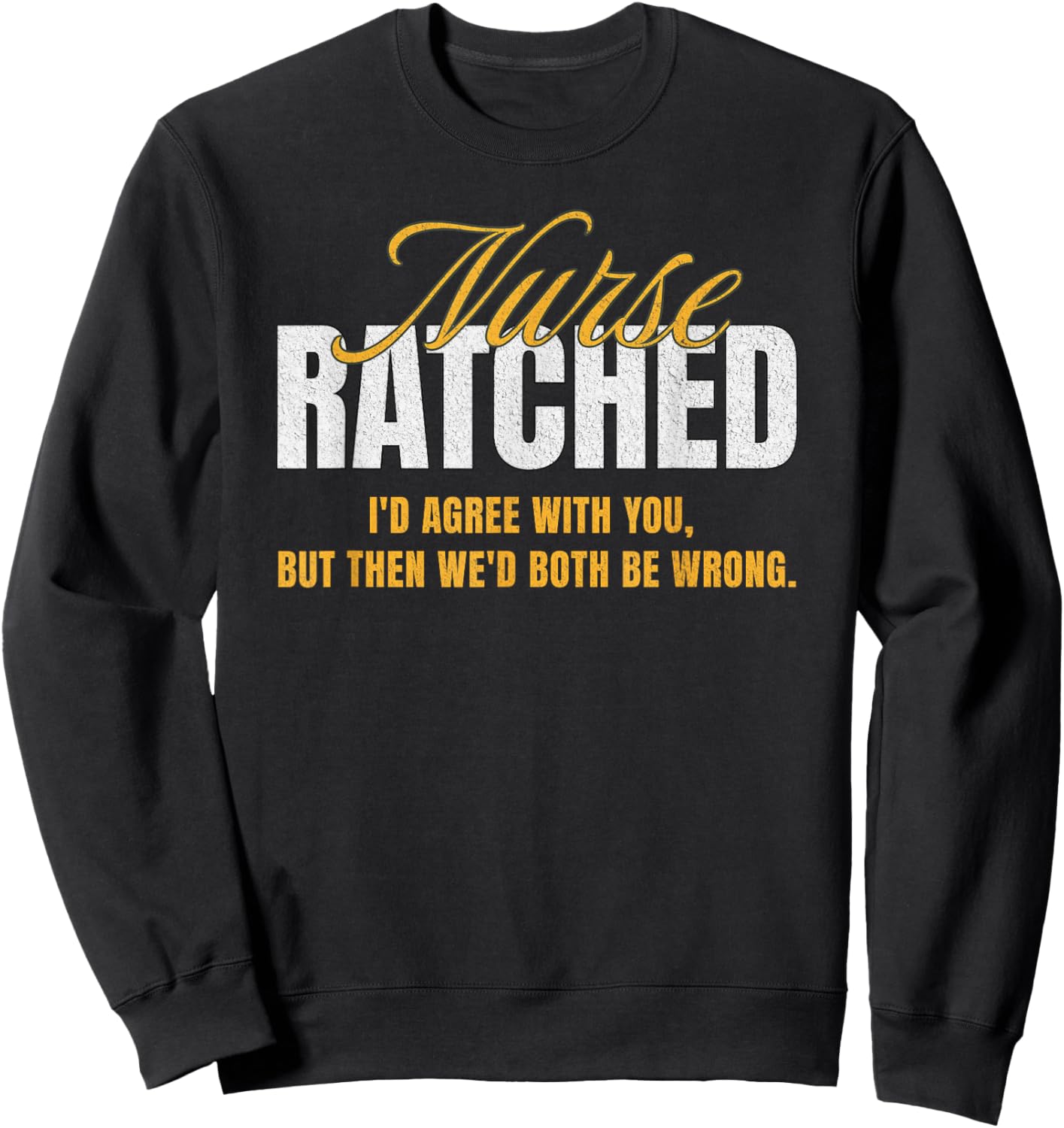 Funny Vintage Nurse Ratched Quote Movie Character Design Sweatshirt - Sweatshirt | Black