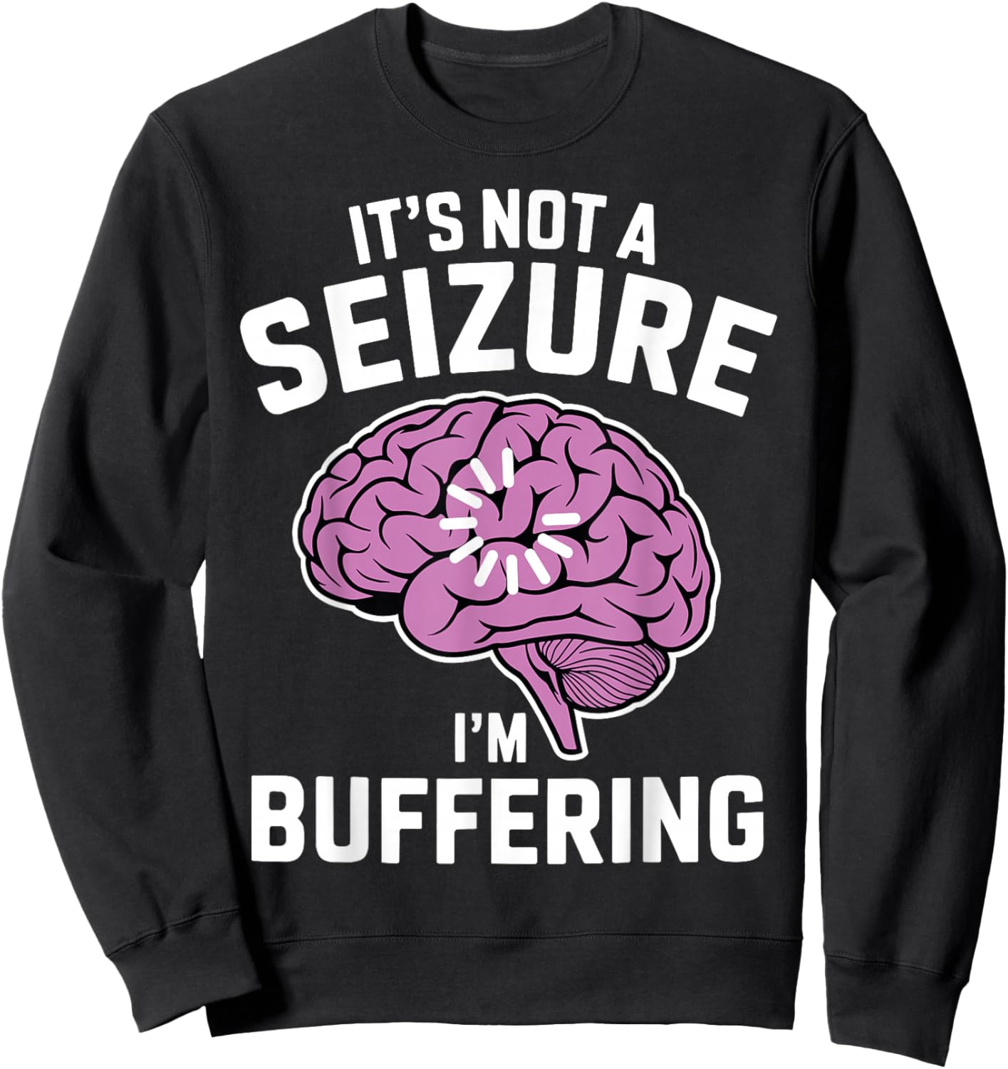 It's Not A Seizure I'm Buffering Epilepsy Awareness Sweatshirt - Sweatshirt | Black