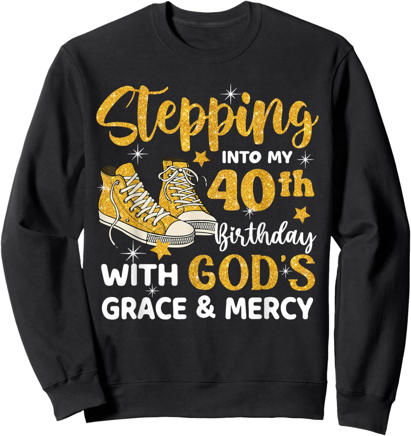 Stepping Into My 40th Birthday With God's Grace Mercy Sweatshirt - Sweatshirt | Black