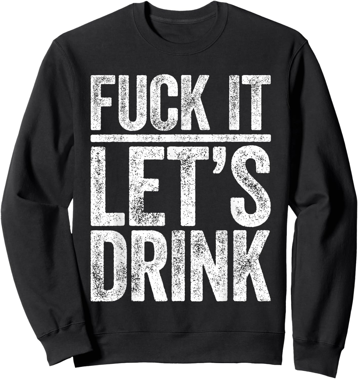 Fuck It Let's Drink Shirt Funny Men Women Drinking Sweatshirt - Sweatshirt | Black