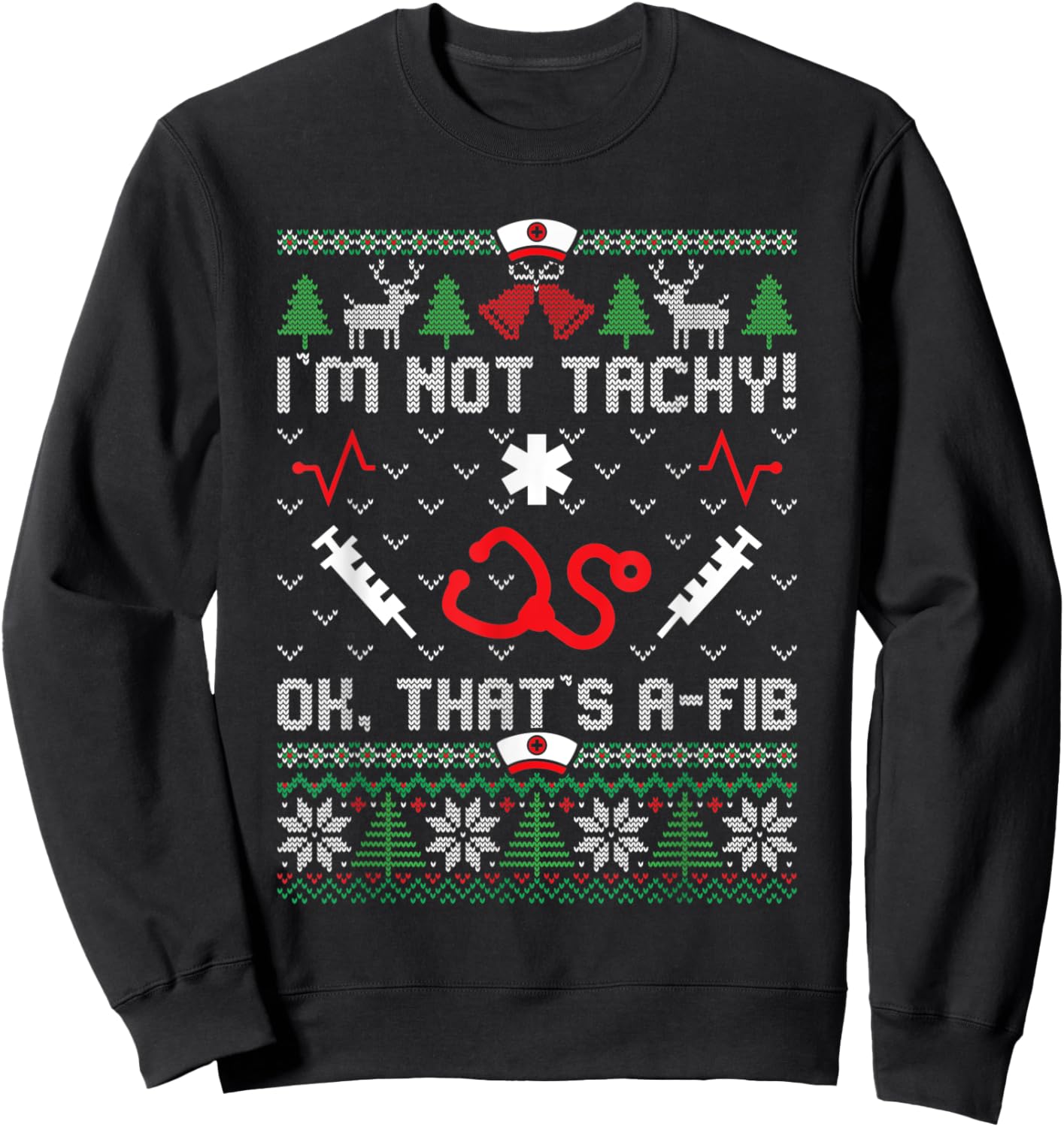 I'm Not Tachy Funny Nurse Ugly Christmas Sweaters Nursing Sweatshirt - Sweatshirt | Black