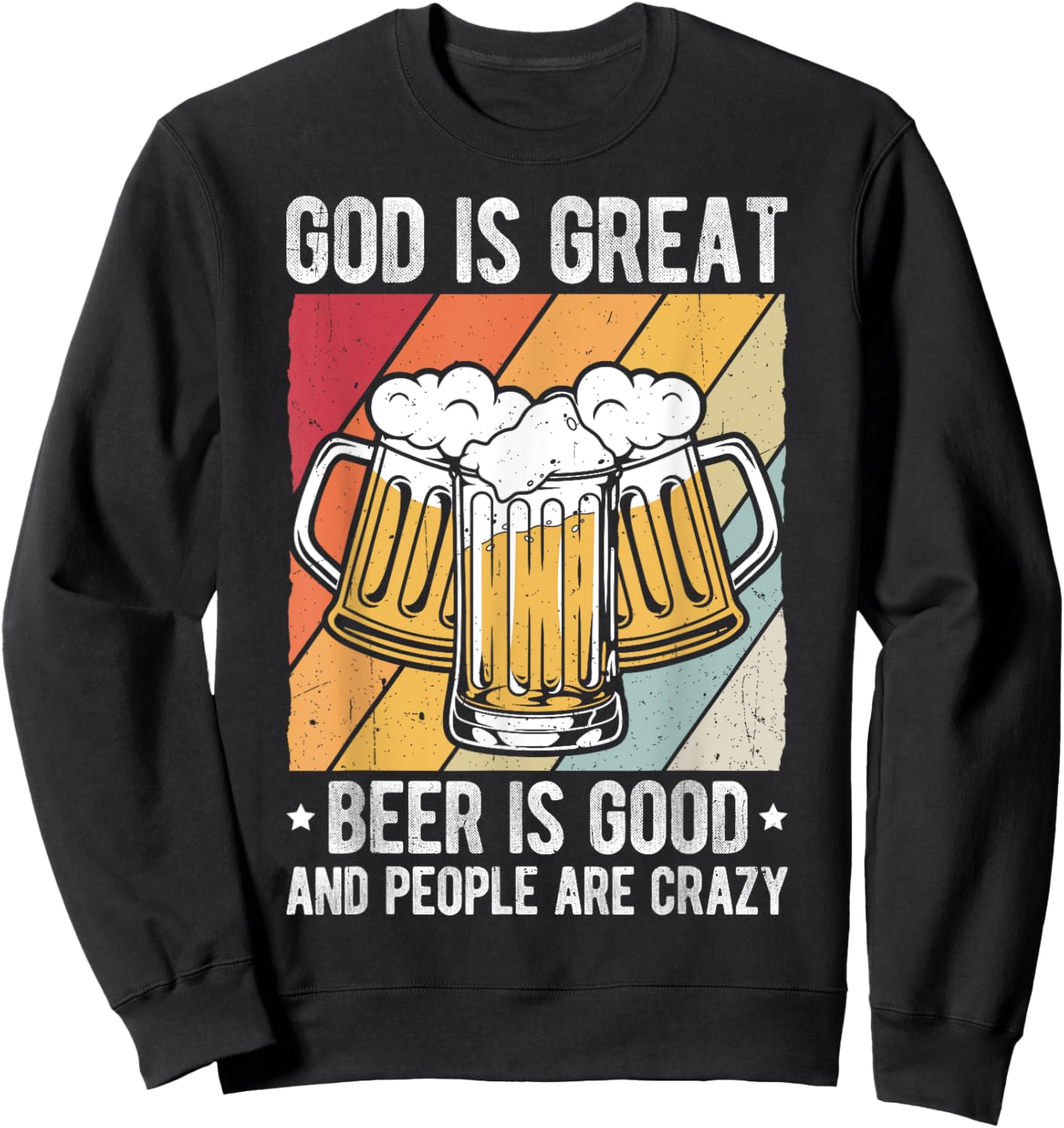 GOD IS GREAT Beer IS GOOD AND PEOPLE ARE CRAZY Beer Lover Sweatshirt - Sweatshirt | Black
