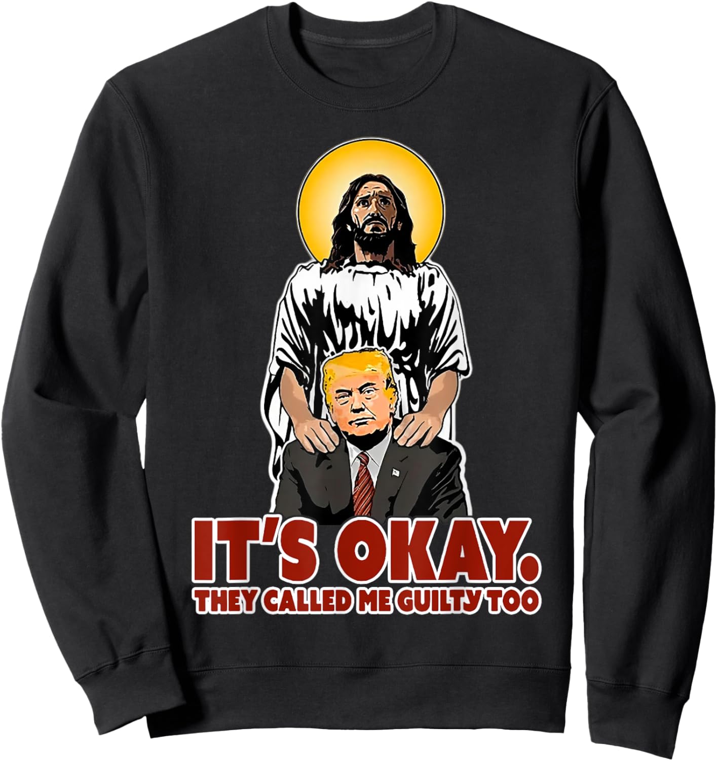 It's Okay They Called Me Guilty Too Funny Jesus Trump Sweatshirt - Sweatshirt | Black