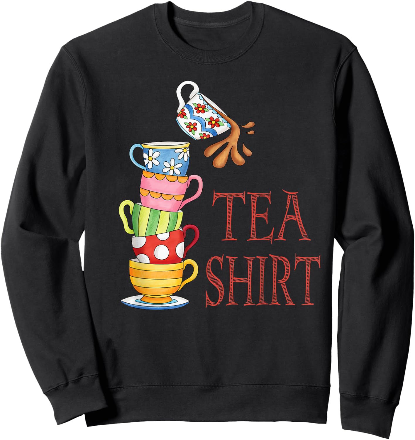 TEA SHIRT PUN Cute And Fun Teacups In A Tall Pile Of Cups Sweatshirt - Sweatshirt | Black