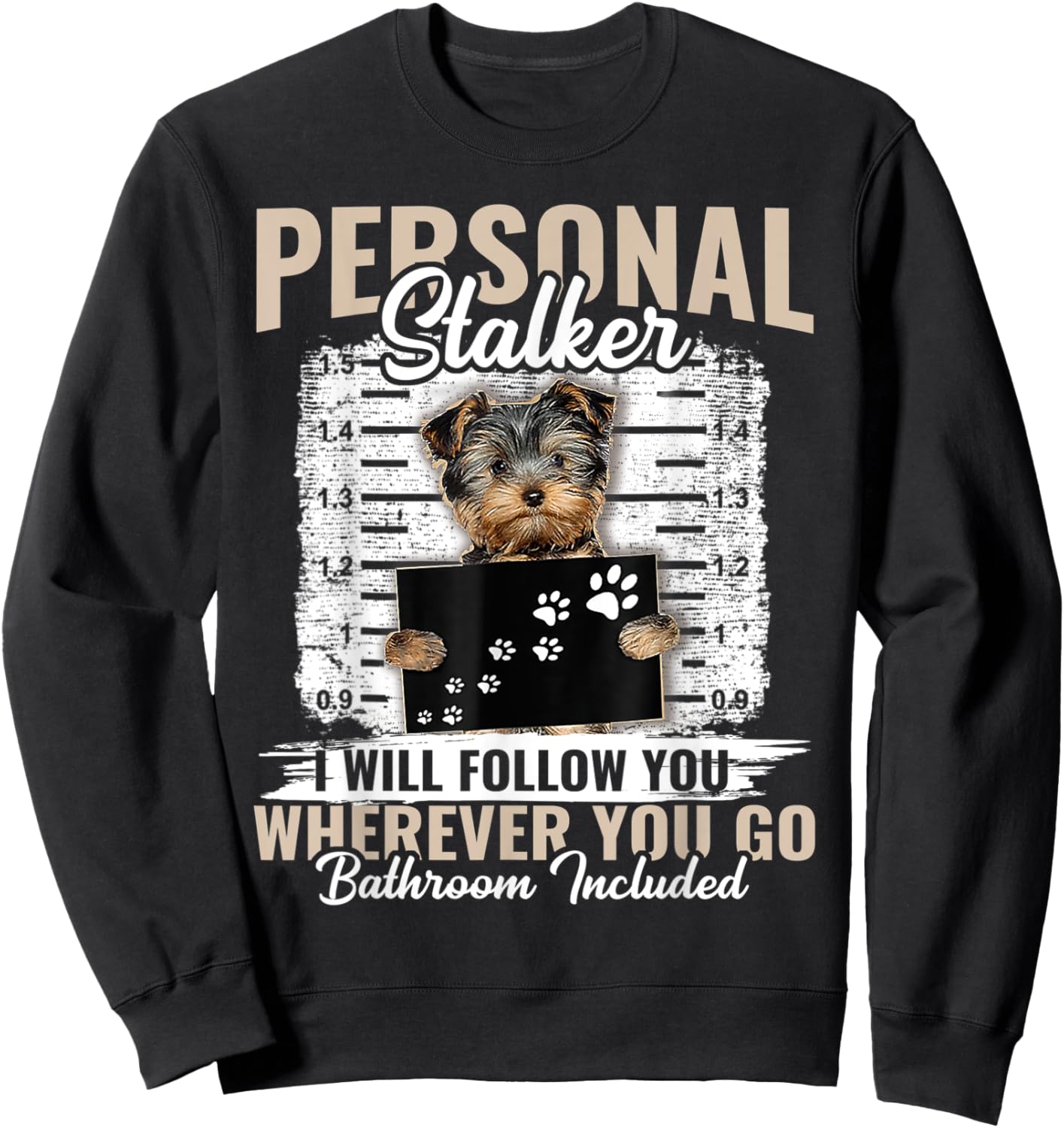 Personal Stalker Yorkshire Dog I'll Follow You Wherever You Sweatshirt - Sweatshirt | Black