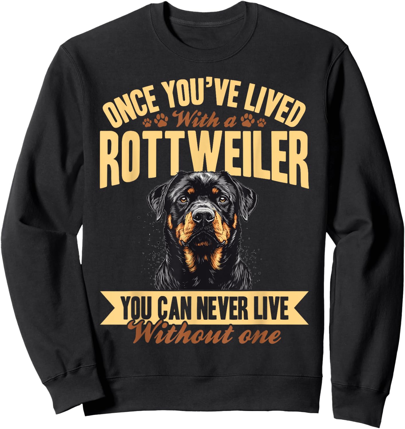Rottweiler Dog Breed Once you´ve lived with a Rottweiler you Sweatshirt - Sweatshirt | Black