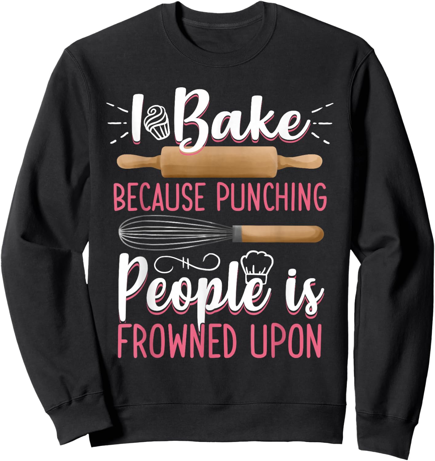 I Bake Because Punching People Is Frowned Upon Baking Baker Sweatshirt - Sweatshirt | Black