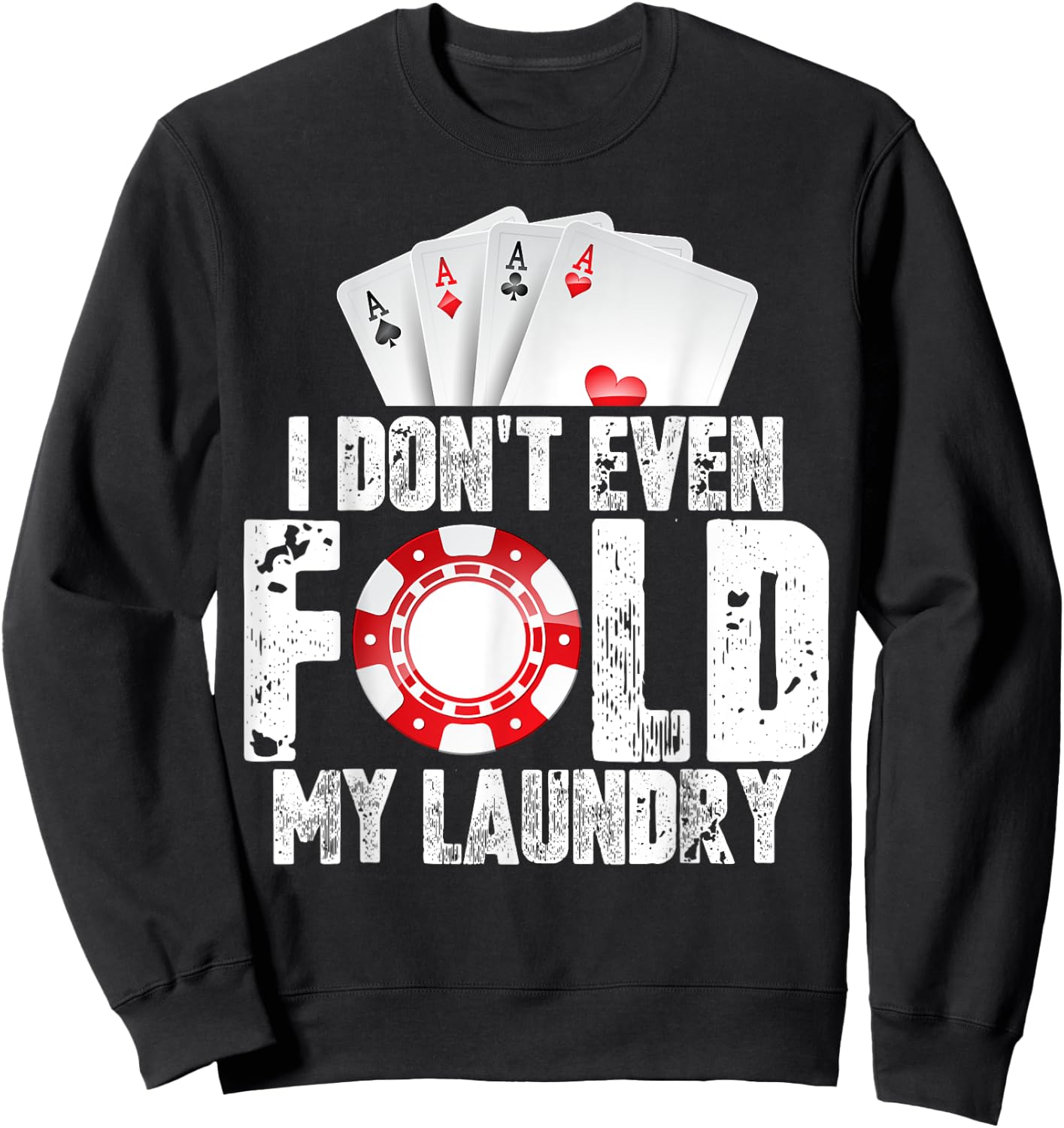 Poker I Don't Even Fold My Laundry Quote Men's Fun Gift Sweatshirt - Sweatshirt | Black